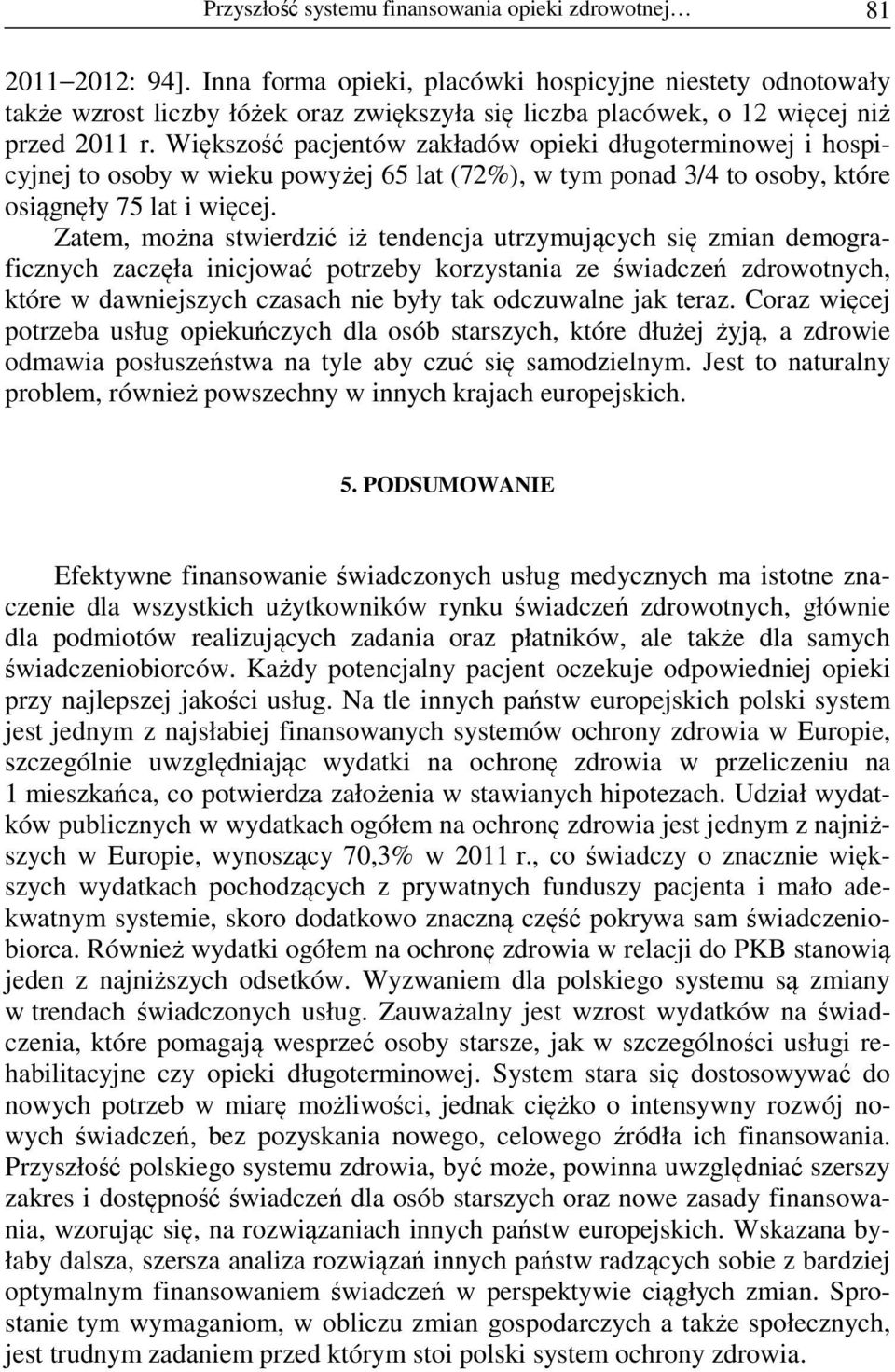 Większość pacjentów zakładów opieki długoterminowej i hospicyjnej to osoby w wieku powyżej 65 lat (72%), w tym ponad 3/4 to osoby, które osiągnęły 75 lat i więcej.