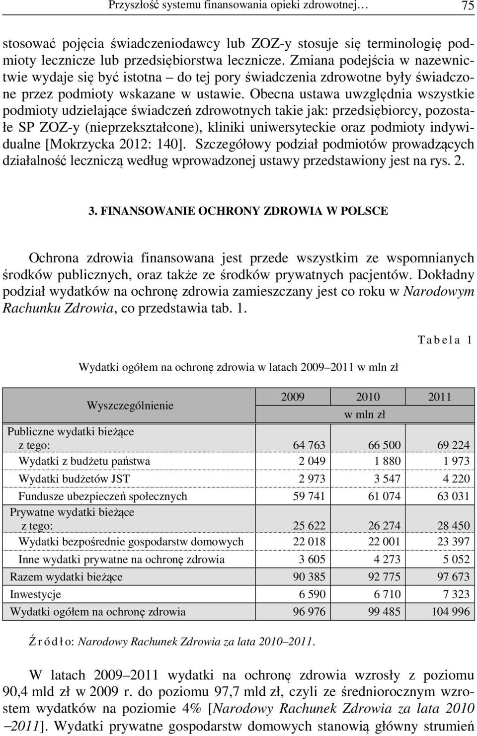 Obecna ustawa uwzględnia wszystkie podmioty udzielające świadczeń zdrowotnych takie jak: przedsiębiorcy, pozostałe SP ZOZ-y (nieprzekształcone), kliniki uniwersyteckie oraz podmioty indywidualne