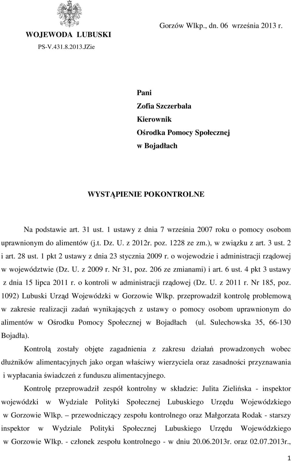 1 pkt 2 ustawy z dnia 23 stycznia 2009 r. o wojewodzie i administracji rządowej w województwie (Dz. U. z 2009 r. Nr 31, poz. 206 ze zmianami) i art. 6 ust. 4 pkt 3 ustawy z dnia 15 lipca 2011 r.