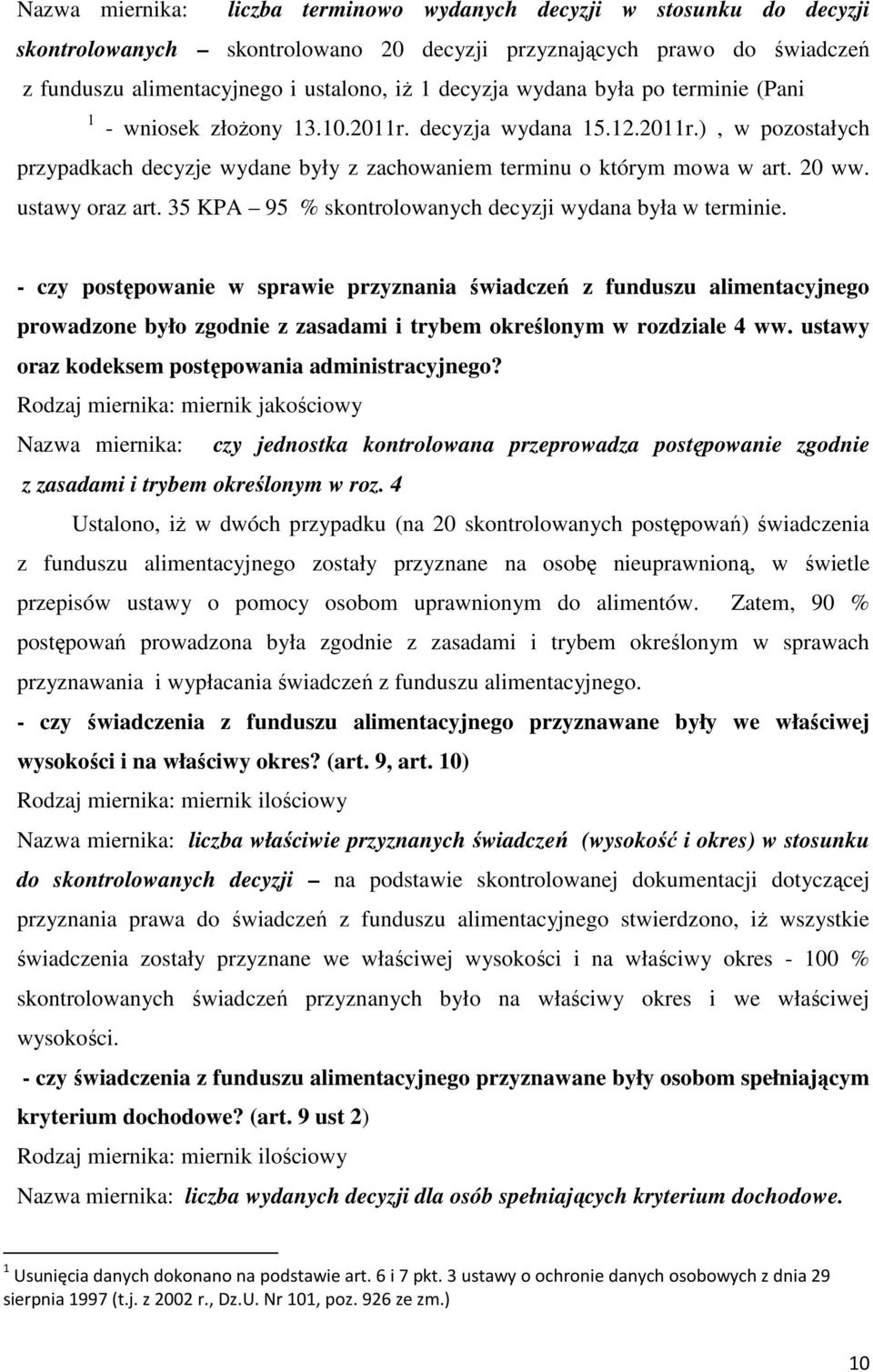 20 ww. ustawy oraz art. 35 KPA 95 % skontrolowanych decyzji wydana była w terminie.