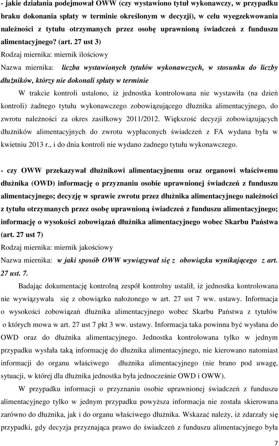 27 ust 3) Nazwa miernika: liczba wystawionych tytułów wykonawczych, w stosunku do liczby dłużników, którzy nie dokonali spłaty w terminie W trakcie kontroli ustalono, iż jednostka kontrolowana nie