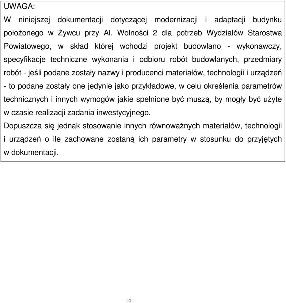 robót - jeśli podane zostały nazwy i producenci materiałów, technologii i urządzeń - to podane zostały one jedynie jako przykładowe, w celu określenia parametrów technicznych i innych