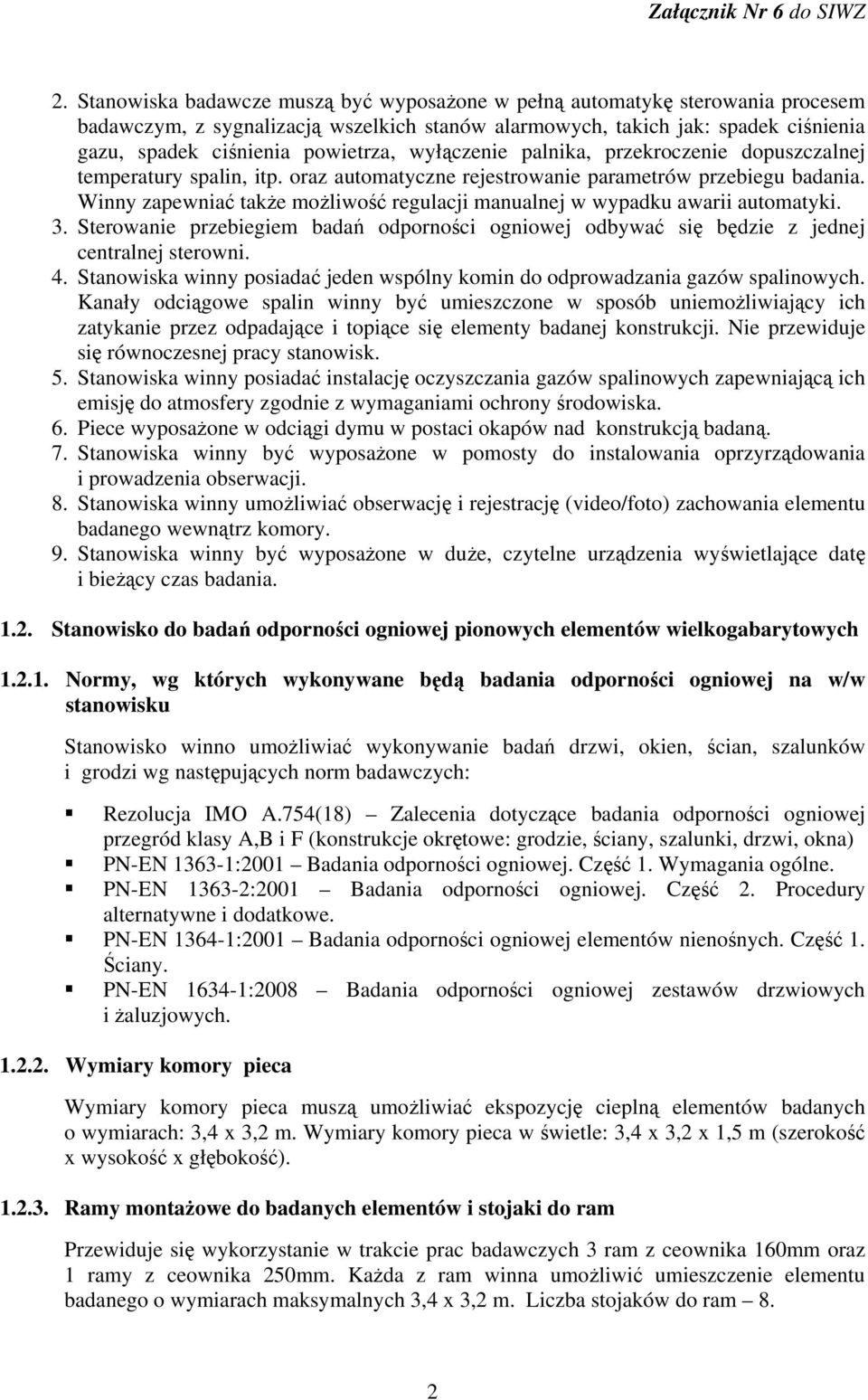 Winny zapewniać także możliwość regulacji manualnej w wypadku awarii automatyki. 3. Sterowanie przebiegiem badań odporności ogniowej odbywać się będzie z jednej centralnej sterowni. 4.