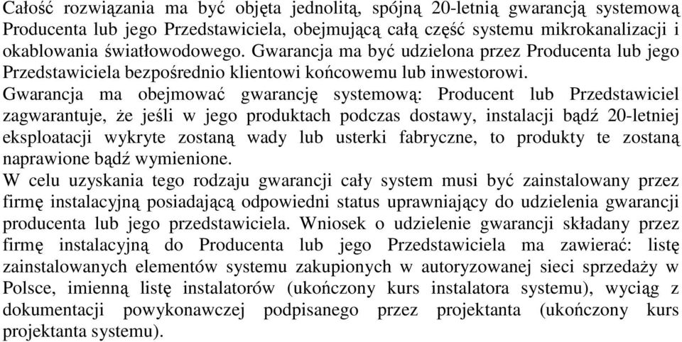 Gwarancja ma obejmować gwarancję systemową: Producent lub Przedstawiciel zagwarantuje, Ŝe jeśli w jego produktach podczas dostawy, instalacji bądź 20-letniej eksploatacji wykryte zostaną wady lub