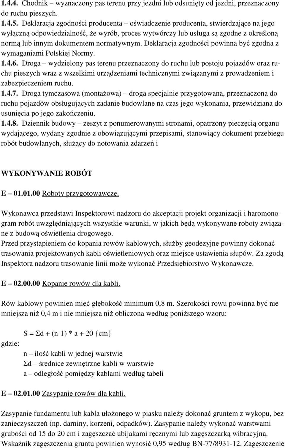 normatywnym. Deklaracja zgodności powinna być zgodna z wymaganiami Polskiej Normy. 1.4.6.