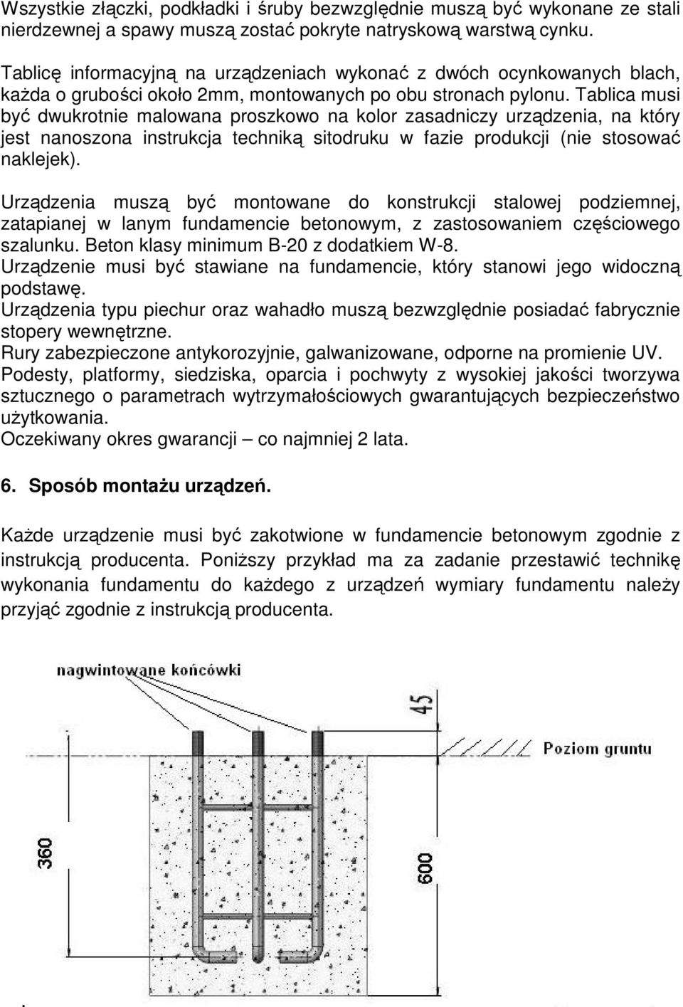 Tablica musi być dwukrotnie malowana proszkowo na kolor zasadniczy urządzenia, na który jest nanoszona instrukcja techniką sitodruku w fazie produkcji (nie stosować naklejek).