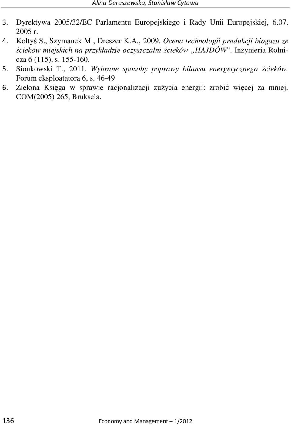 Inżynieria Rolnicza 6 (115), s. 155-160. 5. Sionkowski T., 2011. Wybrane sposoby poprawy bilansu energetycznego ścieków.