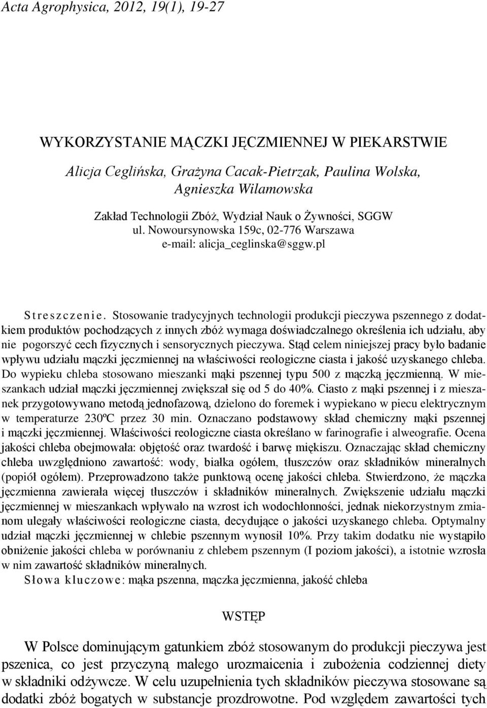 Stosowanie tradycyjnych technologii produkcji pieczywa pszennego z dodatkiem produktów pochodzących z innych zbóż wymaga doświadczalnego określenia ich udziału, aby nie pogorszyć cech fizycznych i