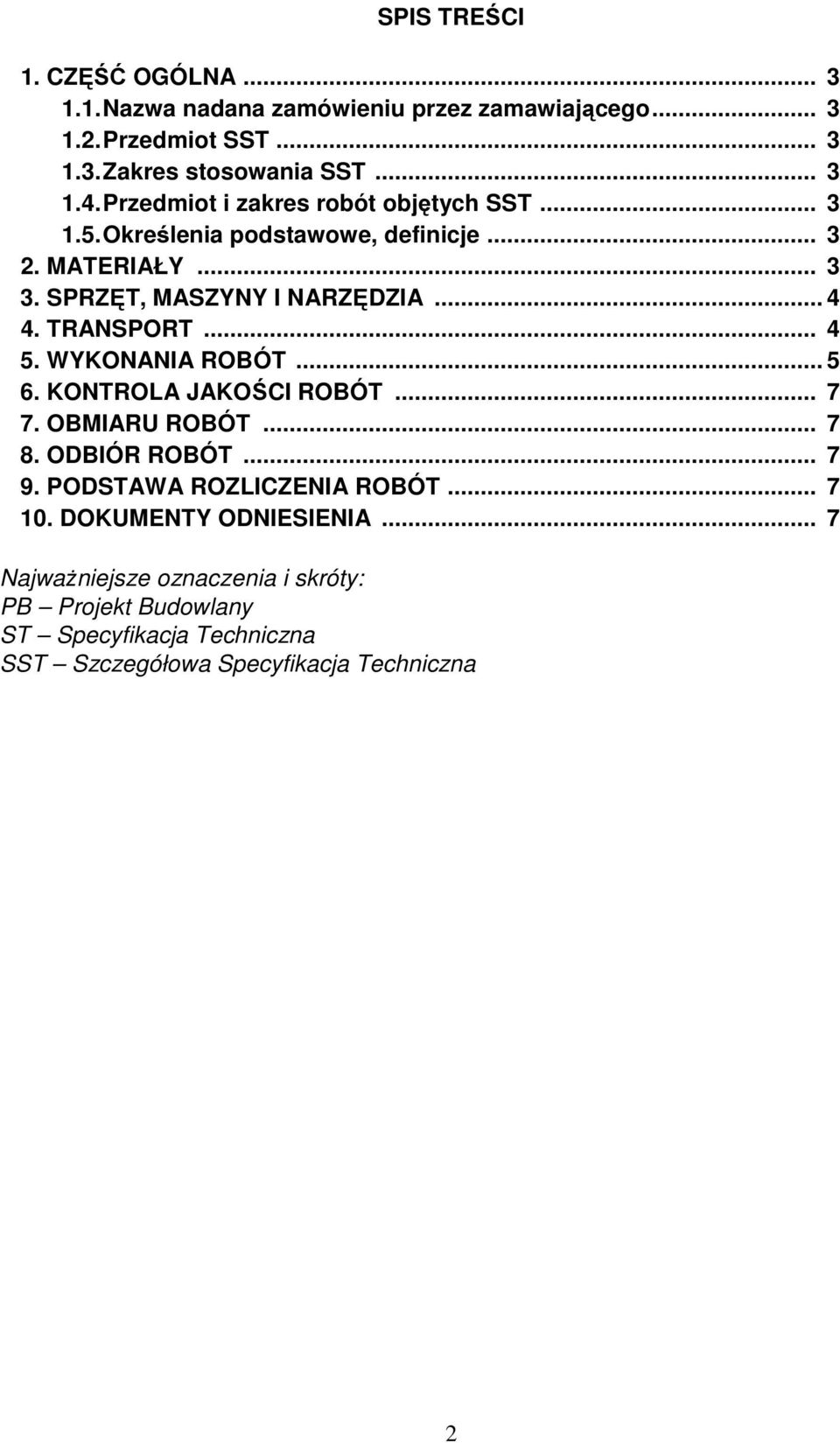 TRANSPORT... 4 5. WYKONANIA ROBÓT... 5 6. KONTROLA JAKOŚCI ROBÓT... 7 7. OBMIARU ROBÓT... 7 8. ODBIÓR ROBÓT... 7 9. PODSTAWA ROZLICZENIA ROBÓT... 7 10.