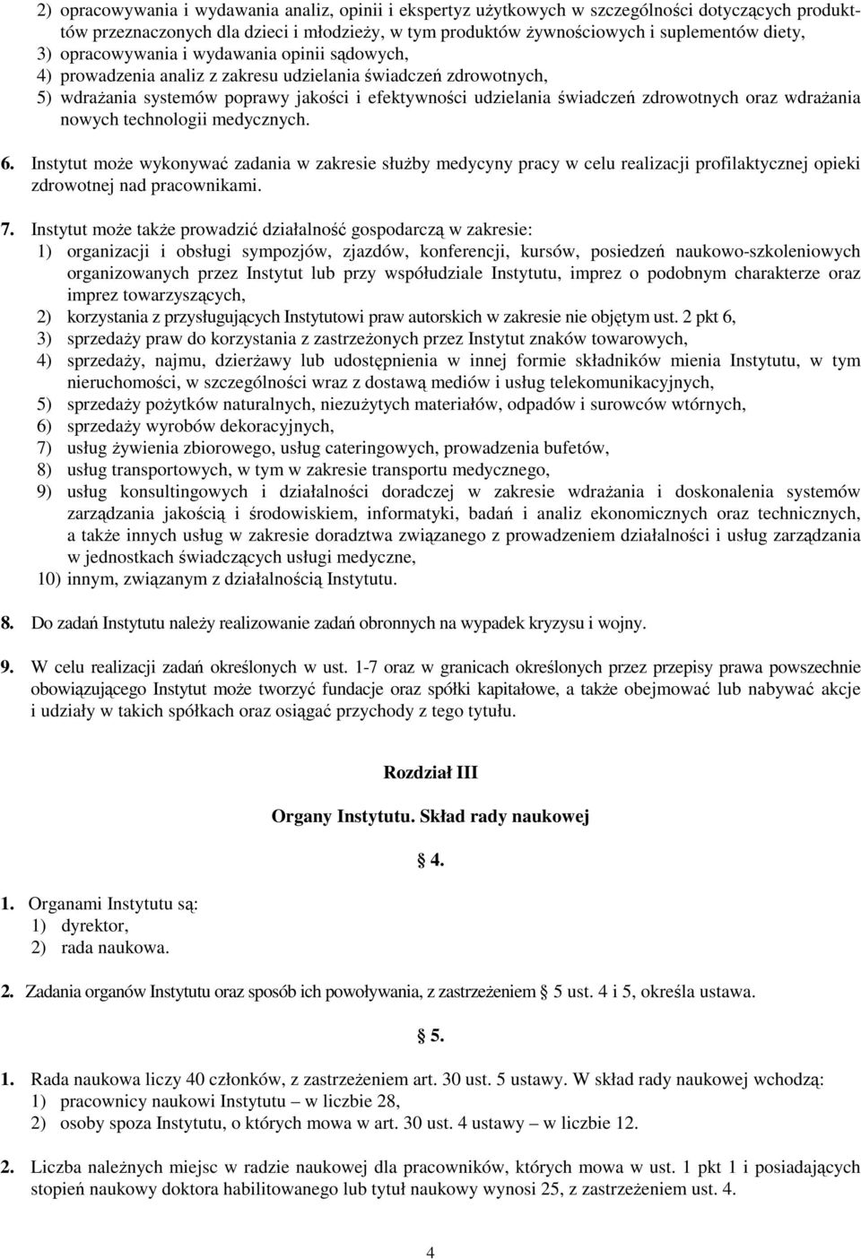 wdraŝania nowych technologii medycznych. 6. Instytut moŝe wykonywać zadania w zakresie słuŝby medycyny pracy w celu realizacji profilaktycznej opieki zdrowotnej nad pracownikami. 7.