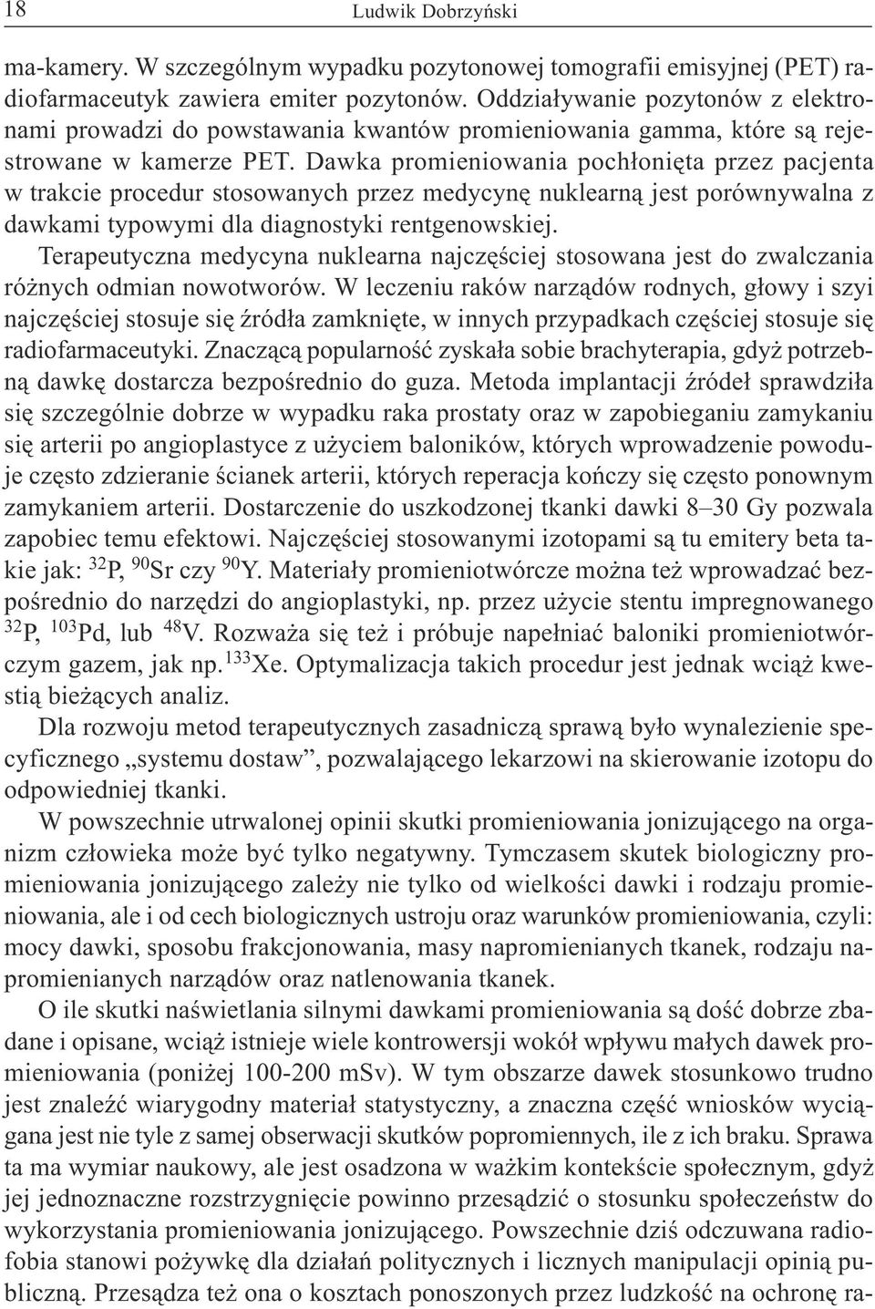 Dawka promieniowania poch³oniêta przez pacjenta w trakcie procedur stosowanych przez medycynê nuklearn¹ jest porównywalna z dawkami typowymi dla diagnostyki rentgenowskiej.