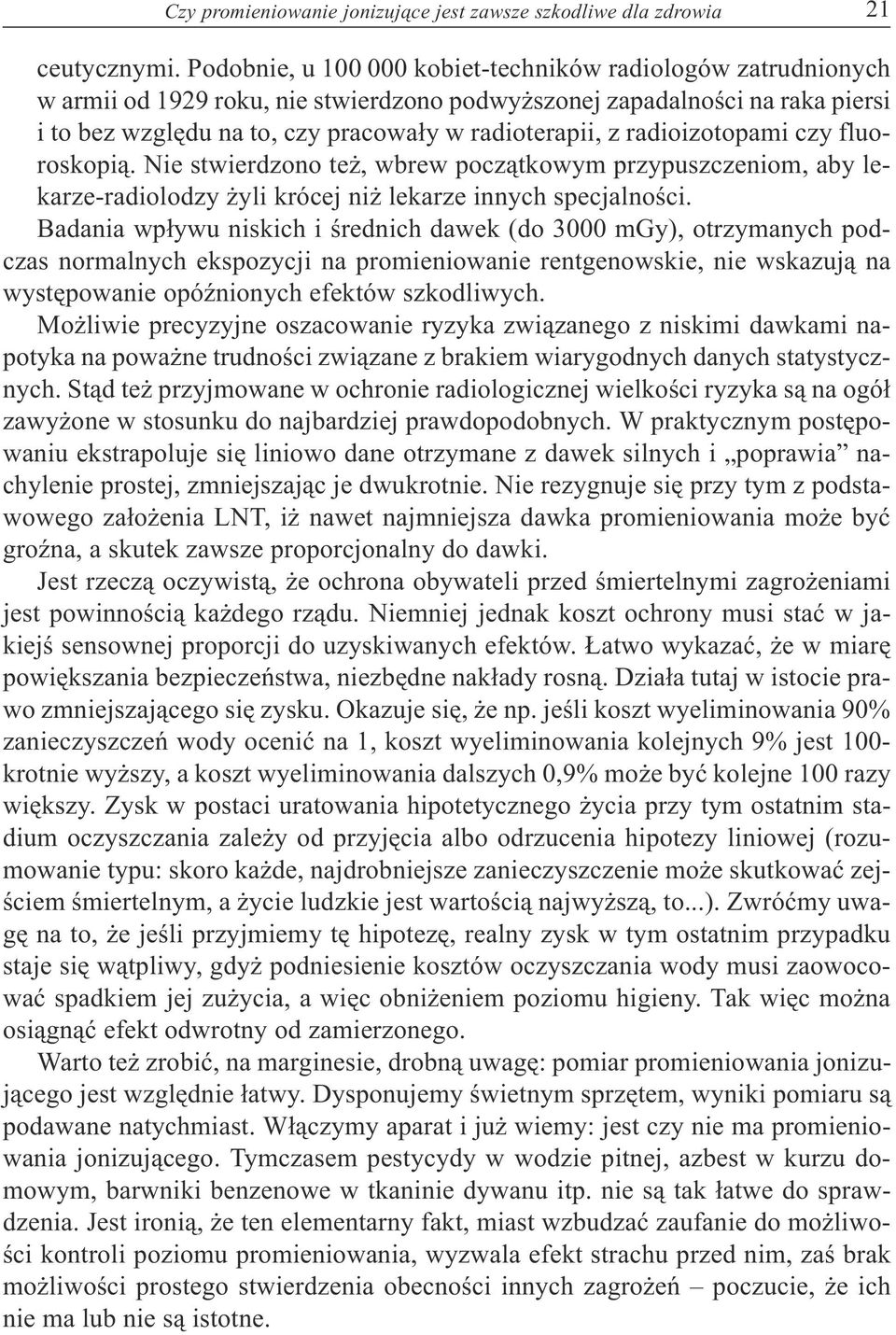 radioizotopami czy fluoroskopi¹. Nie stwierdzono te, wbrew pocz¹tkowym przypuszczeniom, aby lekarze-radiolodzy yli krócej ni lekarze innych specjalnoœci.