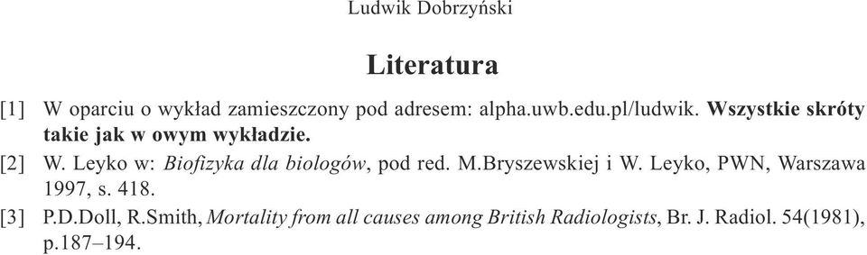 Leyko w: Biofizyka dla biologów, pod red. M.Bryszewskiej i W. Leyko, PWN, Warszawa 1997, s.