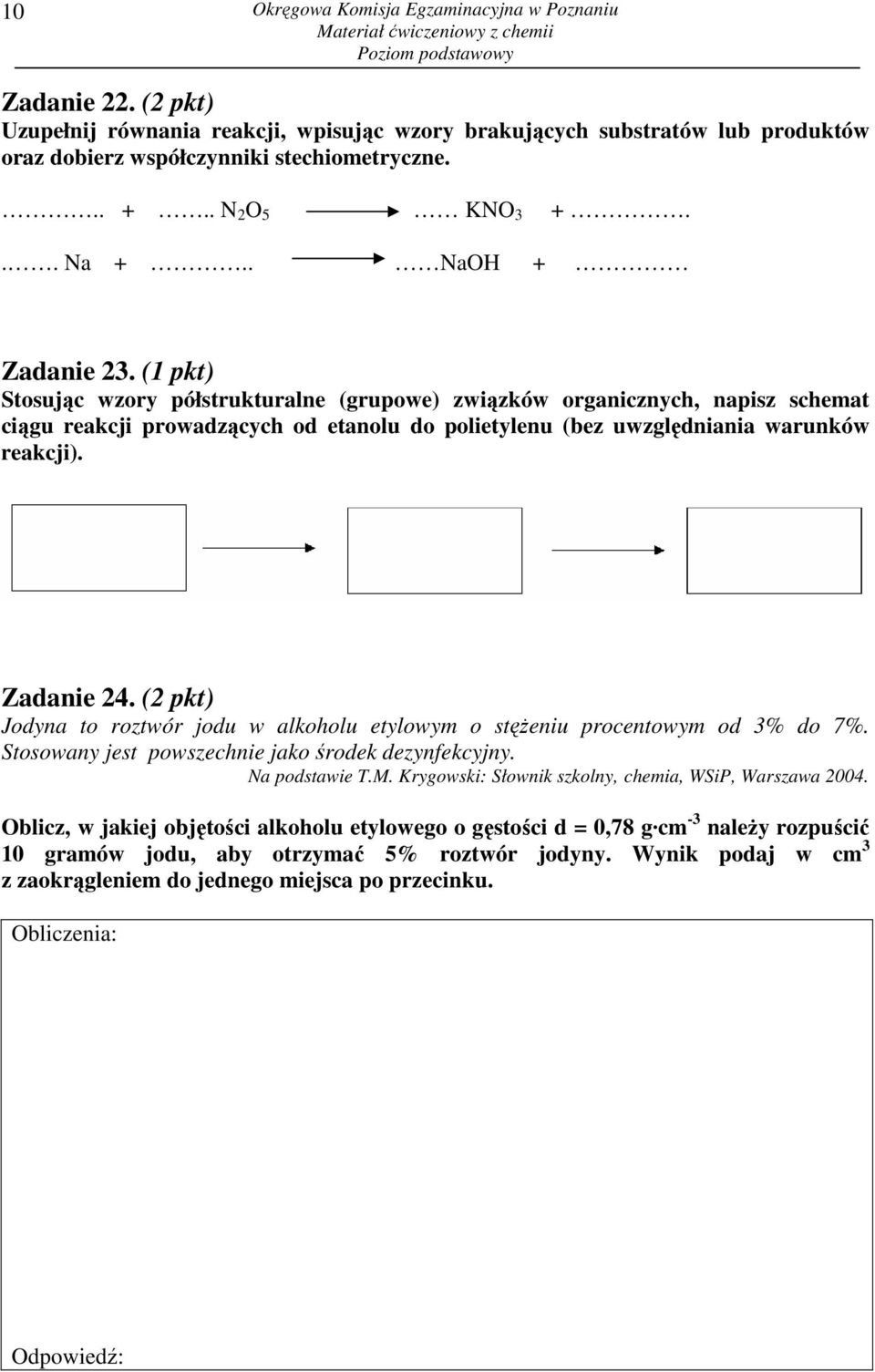 (1 pkt) Stosując wzory półstrukturalne (grupowe) związków organicznych, napisz schemat ciągu reakcji prowadzących od etanolu do polietylenu (bez uwzględniania warunków reakcji). Zadanie 24.