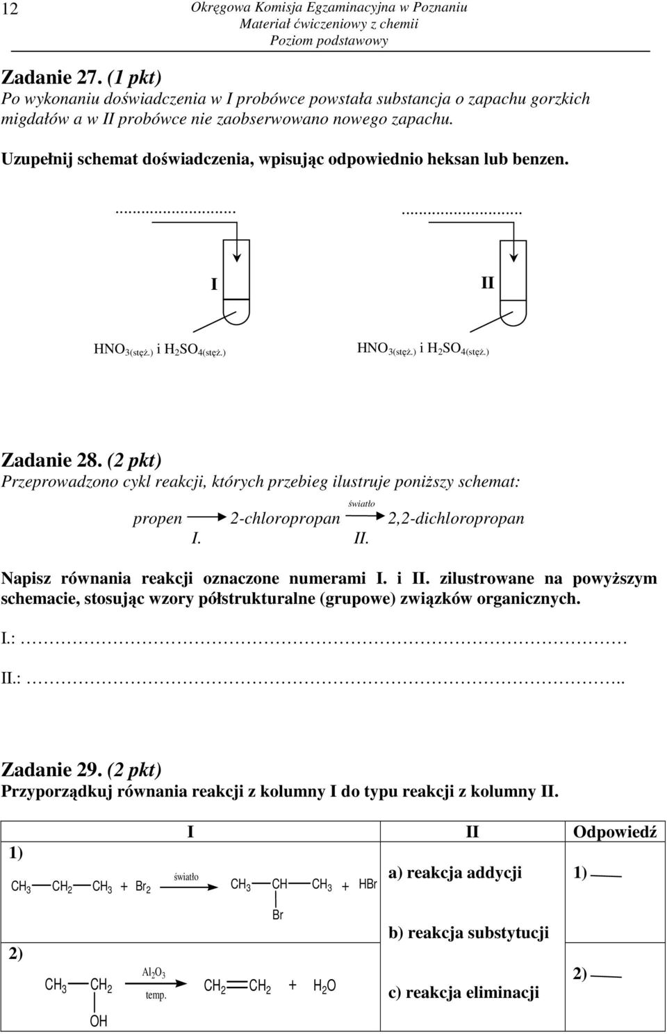 Uzupełnij schemat doświadczenia, wpisując odpowiednio heksan lub benzen....... I II HNO 3(stęŜ.) i H 2 SO 4(stęŜ.) HNO 3(stęŜ.) i H 2 SO 4(stęŜ.) Zadanie 28.