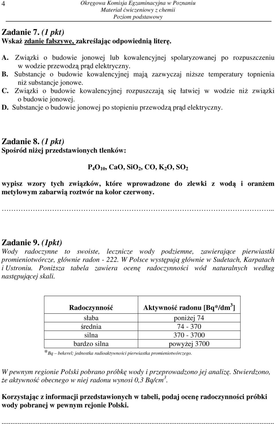 Substancje o budowie kowalencyjnej mają zazwyczaj niŝsze temperatury topnienia niŝ substancje jonowe. C.