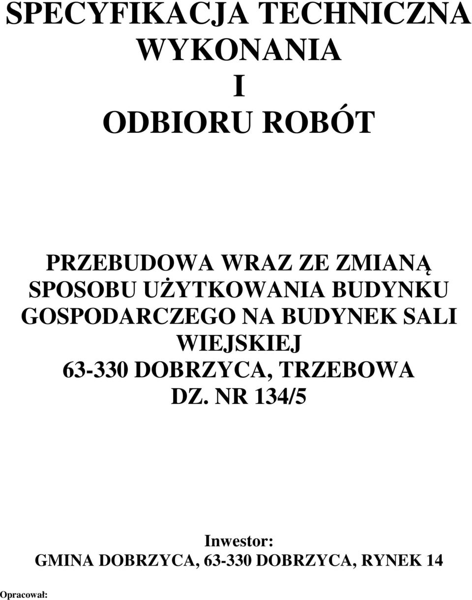 BUDYNEK SALI WIEJSKIEJ 63-330 DOBRZYCA, TRZEBOWA DZ.