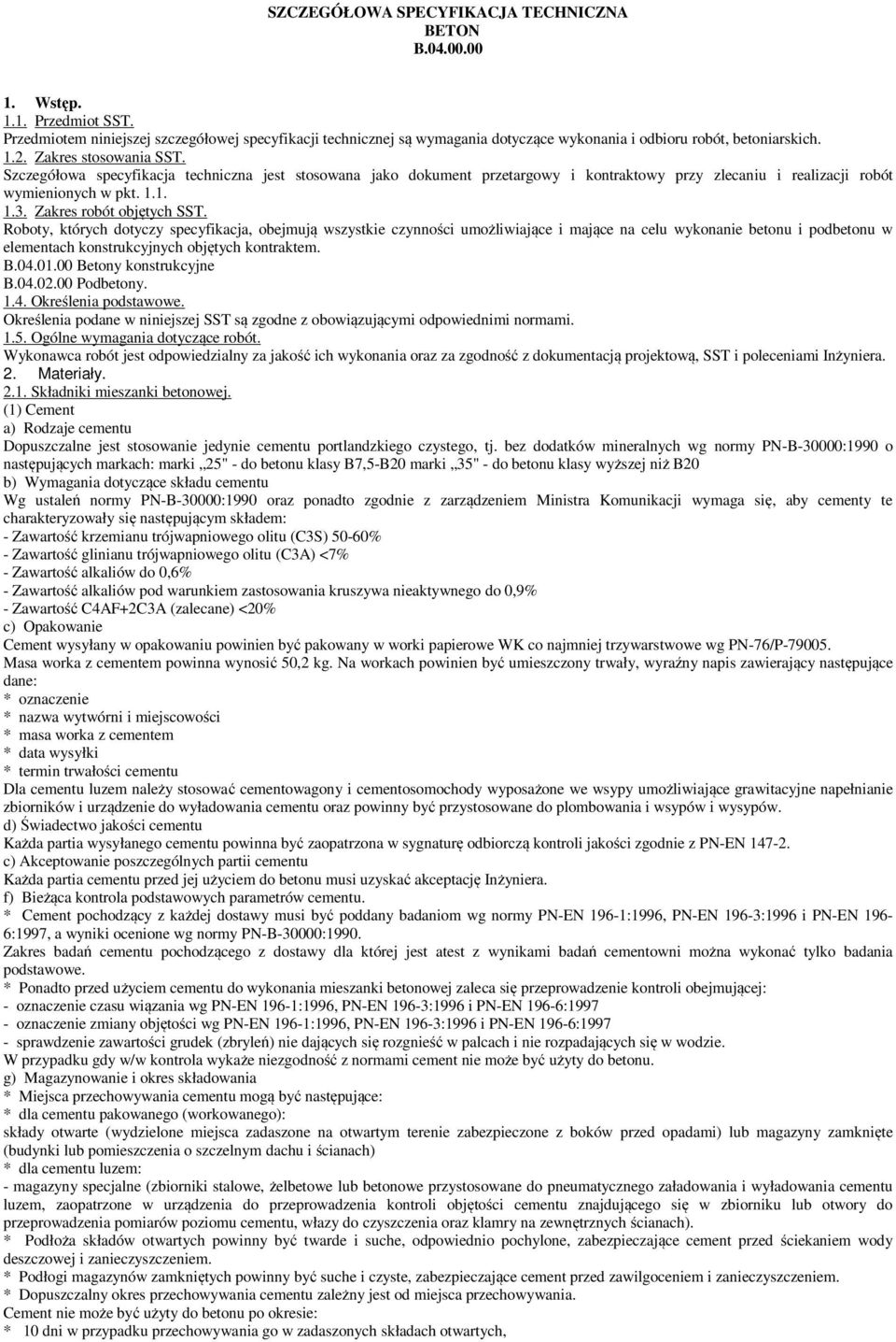 Szczegółowa specyfikacja techniczna jest stosowana jako dokument przetargowy i kontraktowy przy zlecaniu i realizacji robót wymienionych w pkt. 1.1. 1.3. Zakres robót objętych SST.