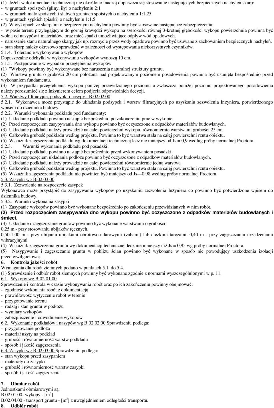 zabezpieczenia: - w pasie terenu przylegającym do górnej krawędzi wykopu na szerokości równej 3-krotnej głębokości wykopu powierzchnia powinna być wolna od nasypów i materiałów, oraz mieć spadki