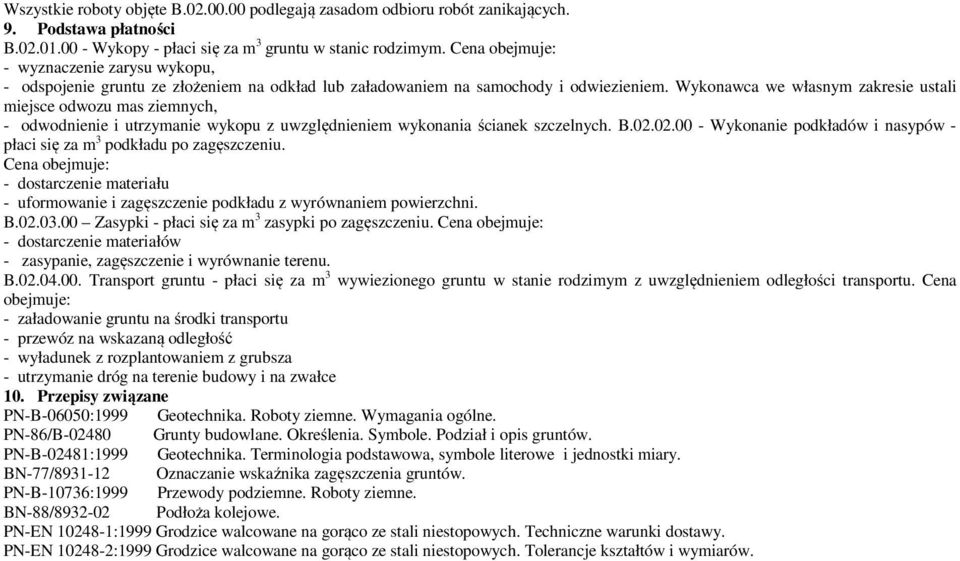 Wykonawca we własnym zakresie ustali miejsce odwozu mas ziemnych, - odwodnienie i utrzymanie wykopu z uwzględnieniem wykonania ścianek szczelnych. B.02.