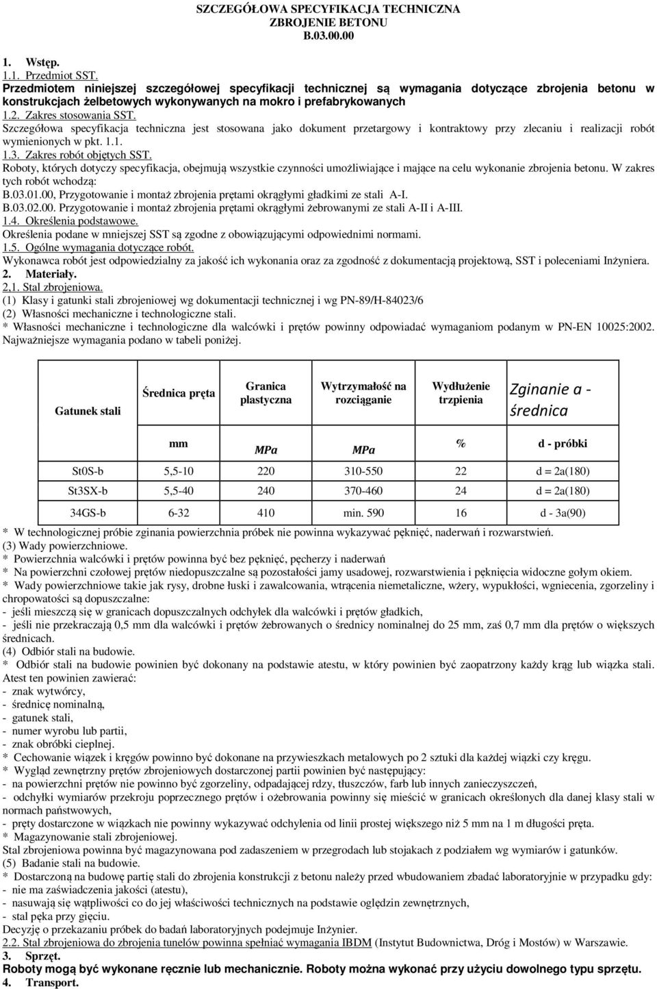 Szczegółowa specyfikacja techniczna jest stosowana jako dokument przetargowy i kontraktowy przy zlecaniu i realizacji robót wymienionych w pkt. 1.1. 1.3. Zakres robót objętych SST.