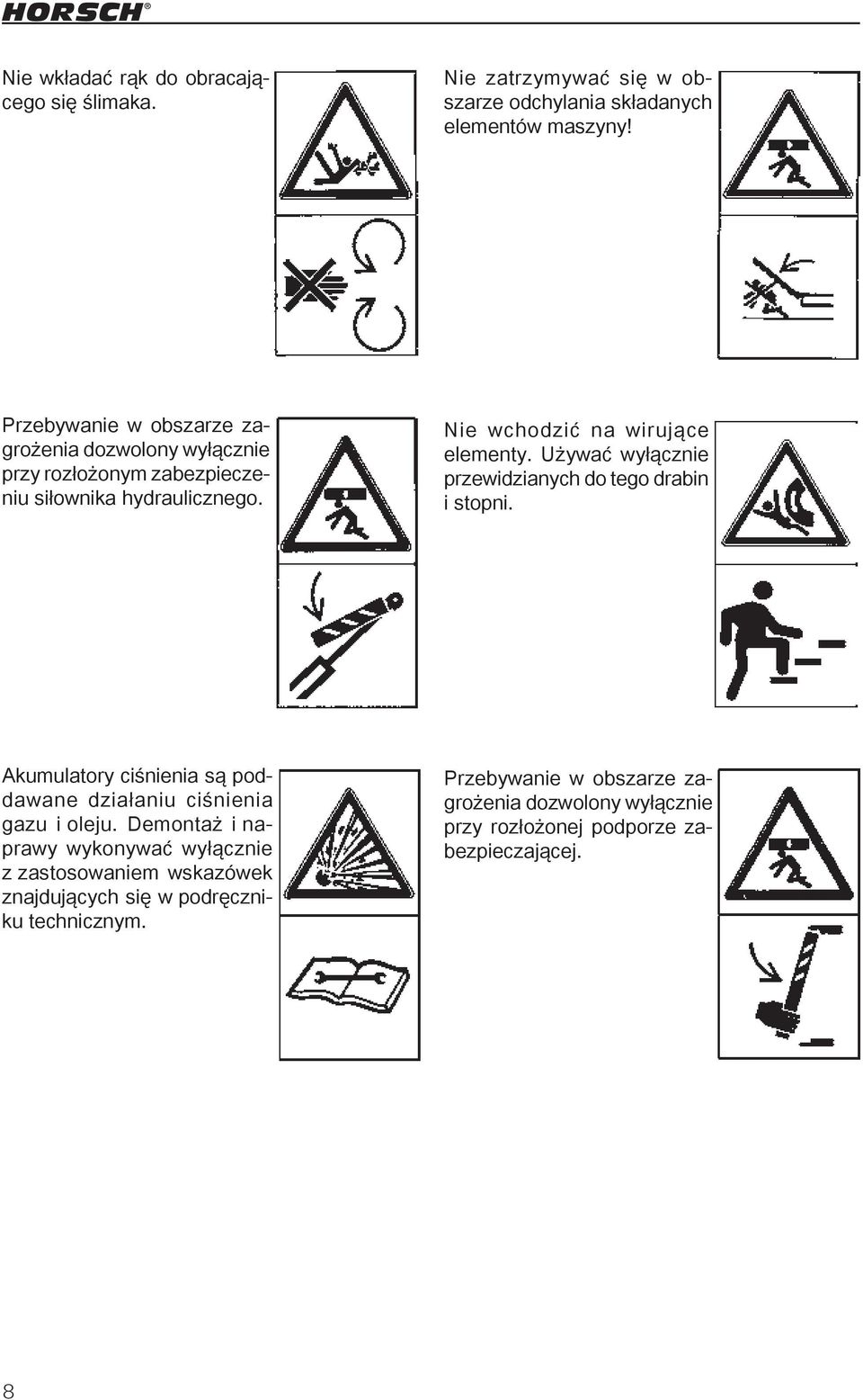 Używać wyłącznie przewidzianych do tego drabin i stopni. Akumulatory ciśnienia są poddawane działaniu ciśnienia gazu i oleju.