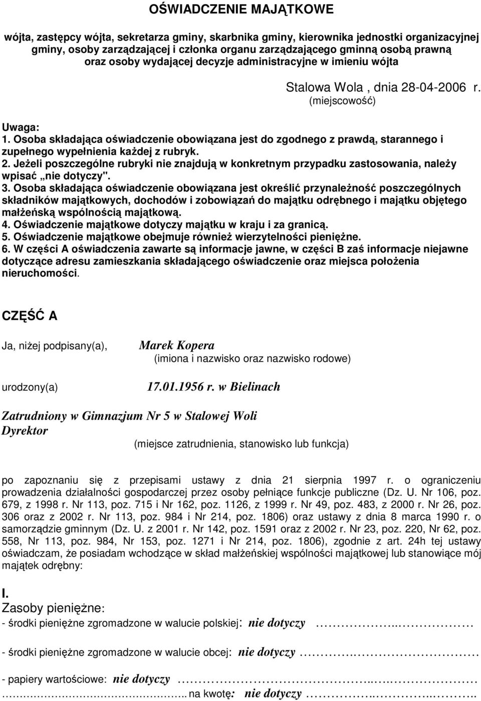 Osoba składająca oświadczenie obowiązana jest do zgodnego z prawdą, starannego i zupełnego wypełnienia kaŝdej z rubryk. 2.