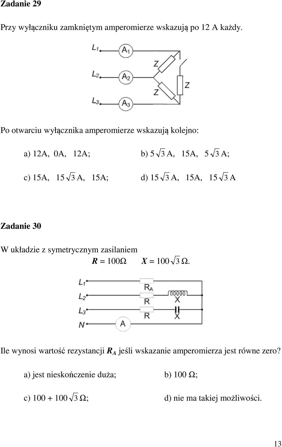 15A; d) 15 3 A, 15A, 15 3 A Zadanie 30 W układzie z symetrycznym zasilaniem R = 100Ω X = 100 3 Ω.