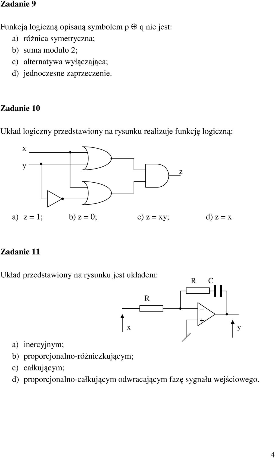 Zadanie 10 Układ logiczny przedstawiony na rysunku realizuje funkcję logiczną: x y z a) z = 1; b) z = 0; c) z = xy; d) z