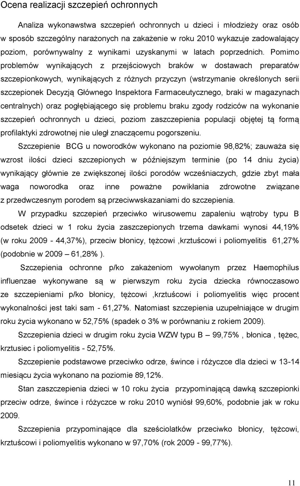 Pomimo problemów wynikających z przejściowych braków w dostawach preparatów szczepionkowych, wynikających z różnych przyczyn (wstrzymanie określonych serii szczepionek Decyzją Głównego Inspektora