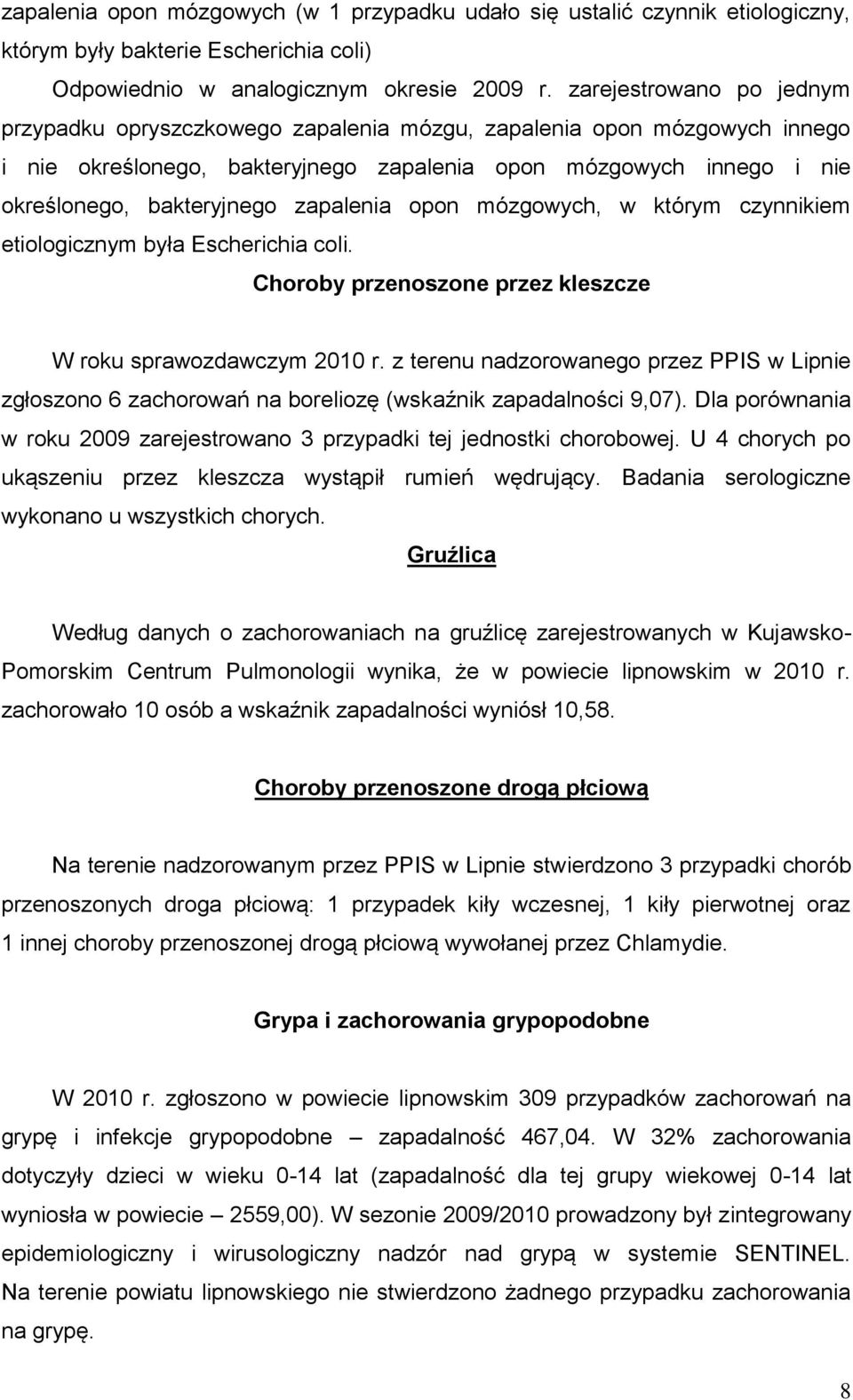 zapalenia opon mózgowych, w którym czynnikiem etiologicznym była Escherichia coli. Choroby przenoszone przez kleszcze W roku sprawozdawczym 2010 r.