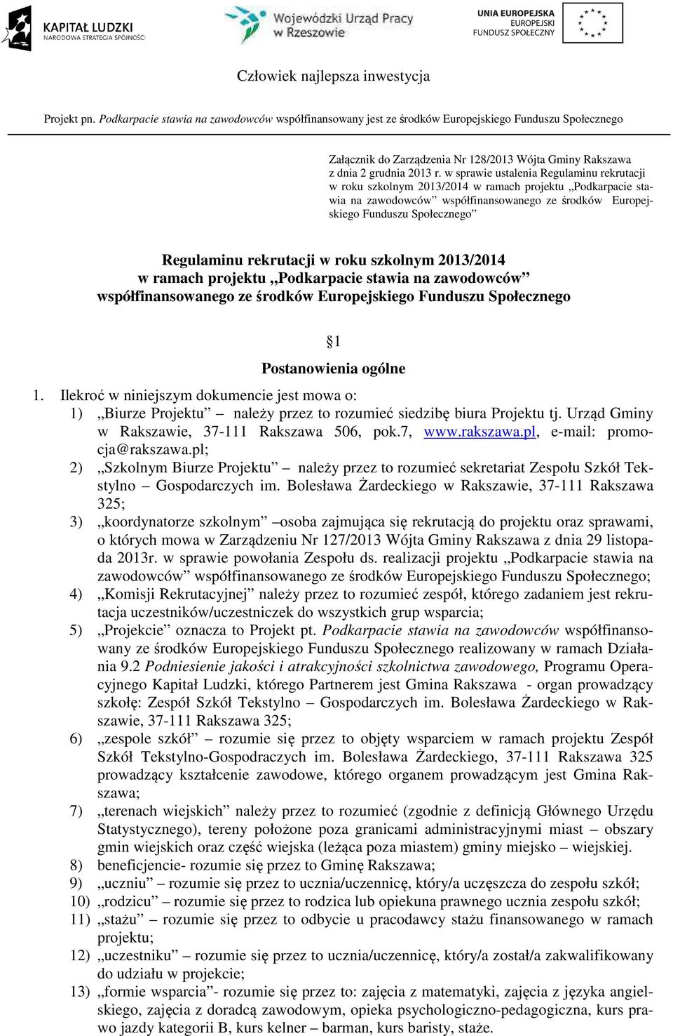 rekrutacji w roku szkolnym 2013/2014 w ramach projektu Podkarpacie stawia na zawodowców współfinansowanego ze środków Europejskiego Funduszu Społecznego 1 Postanowienia ogólne 1.