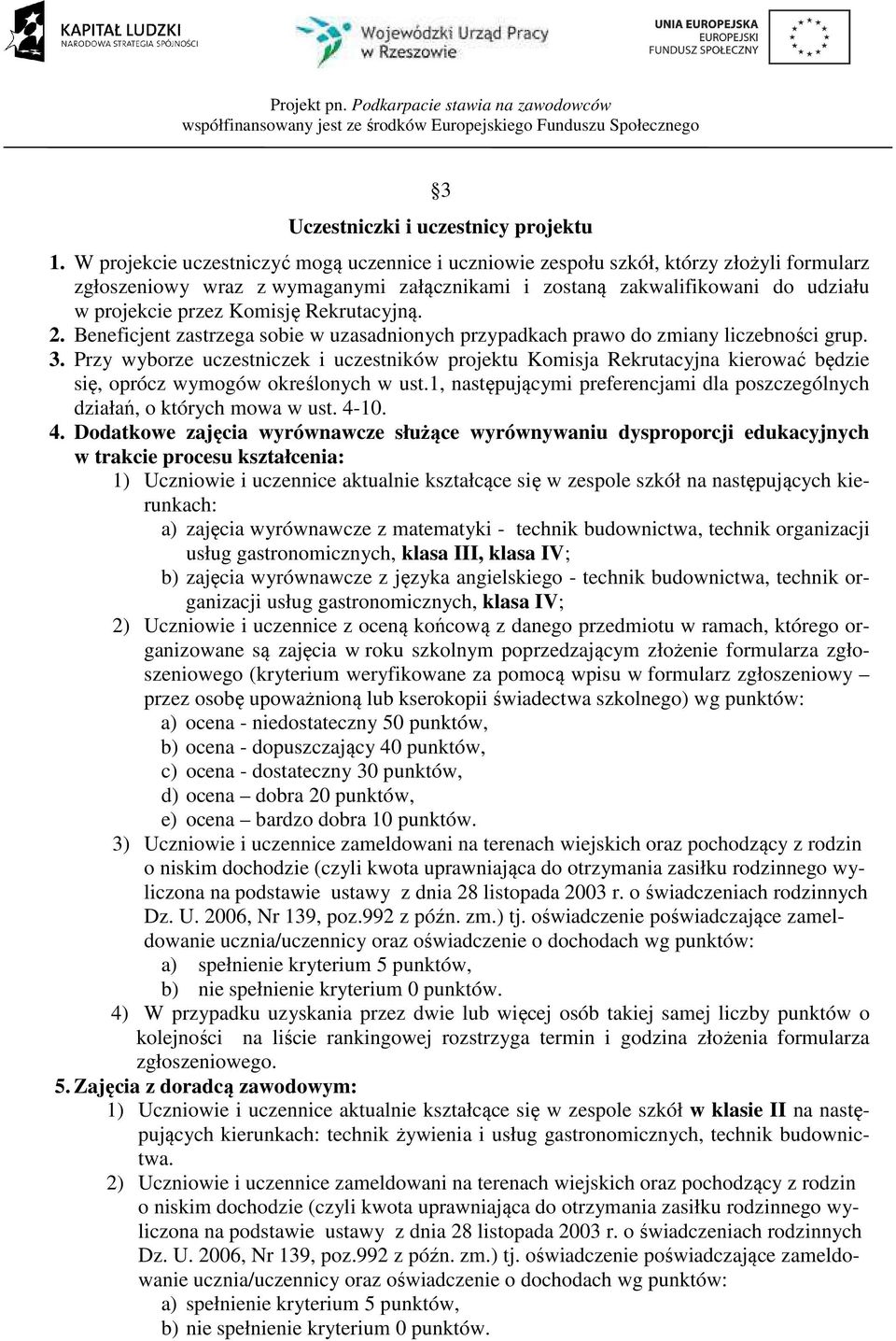 Rekrutacyjną. 2. Beneficjent zastrzega sobie w uzasadnionych przypadkach prawo do zmiany liczebności grup. 3.