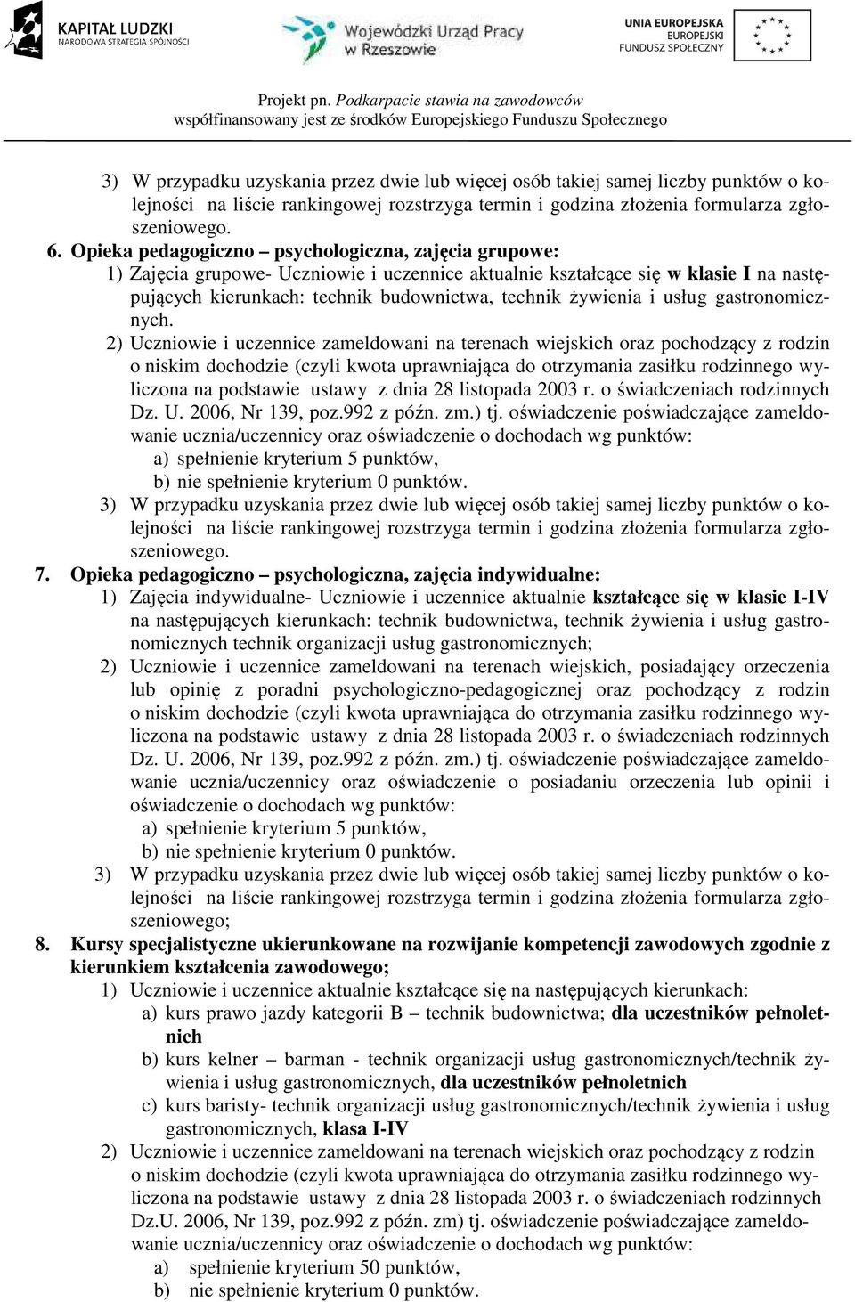 usług gastronomicznych. 2) Uczniowie i uczennice zameldowani na terenach wiejskich oraz pochodzący z rodzin Dz. U. 2006, Nr 139, poz.992 z późn. zm.) tj.