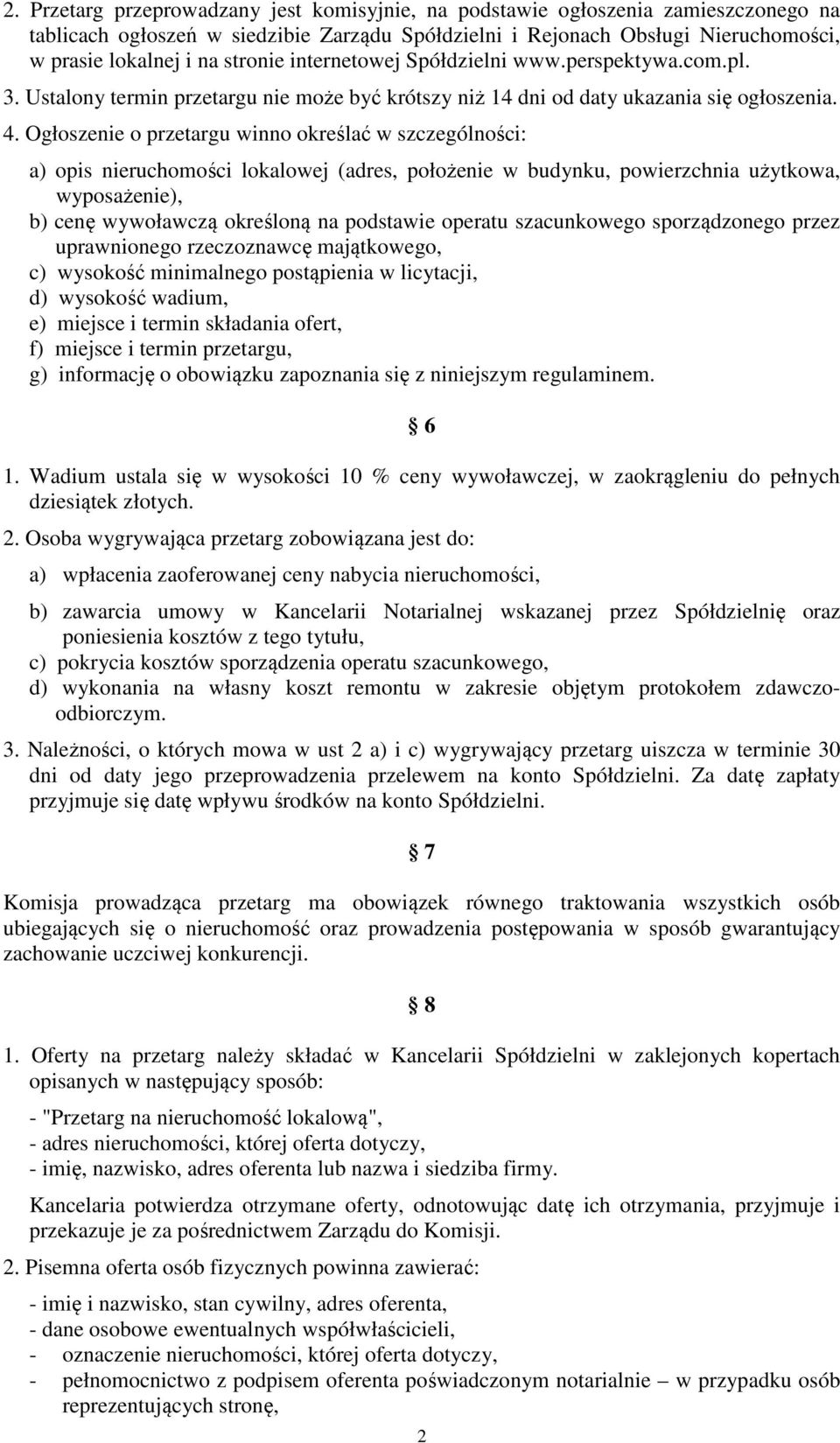 Ogłoszenie o przetargu winno określać w szczególności: a) opis nieruchomości lokalowej (adres, położenie w budynku, powierzchnia użytkowa, wyposażenie), b) cenę wywoławczą określoną na podstawie