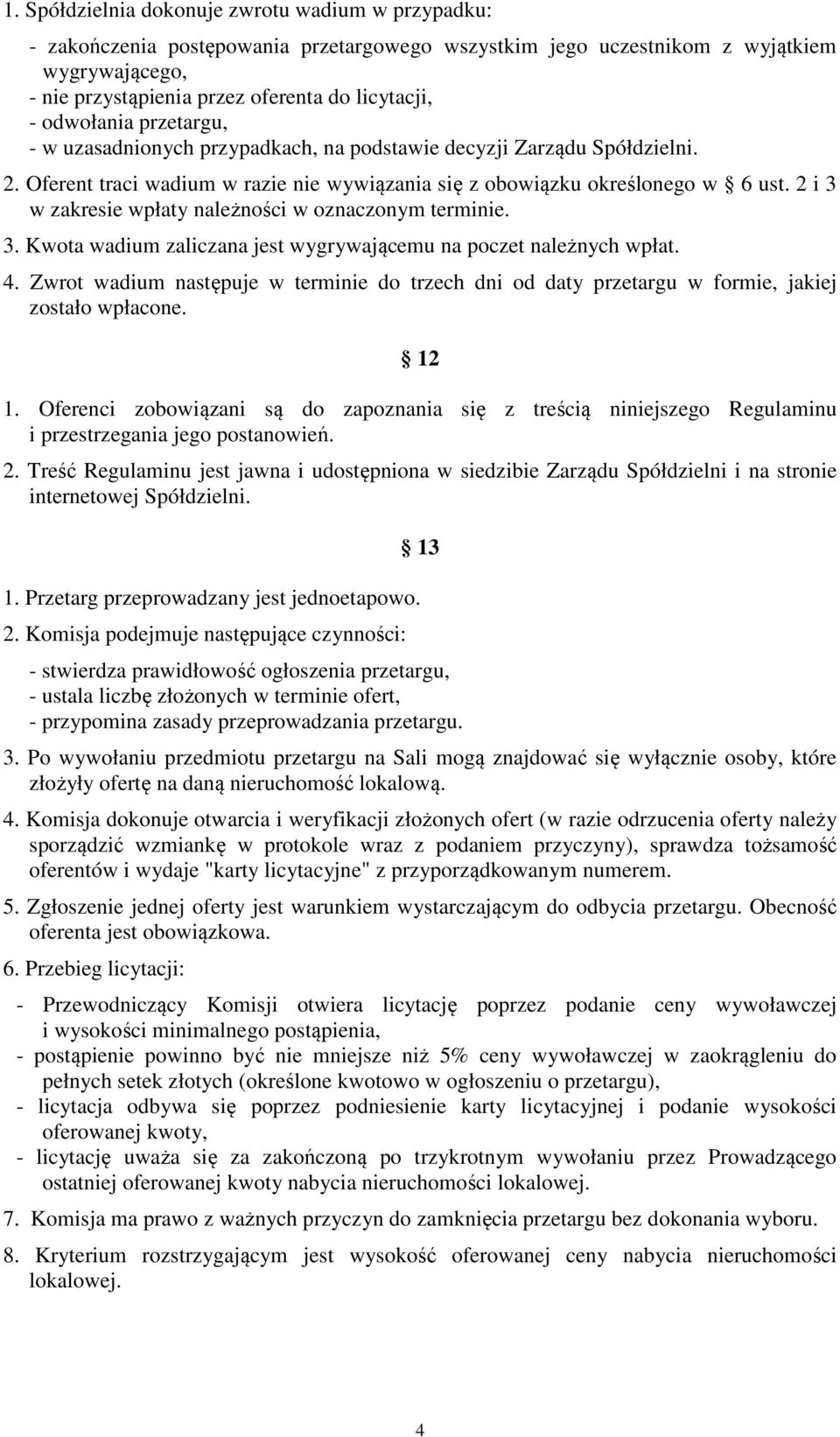 2 i 3 w zakresie wpłaty należności w oznaczonym terminie. 3. Kwota wadium zaliczana jest wygrywającemu na poczet należnych wpłat. 4.