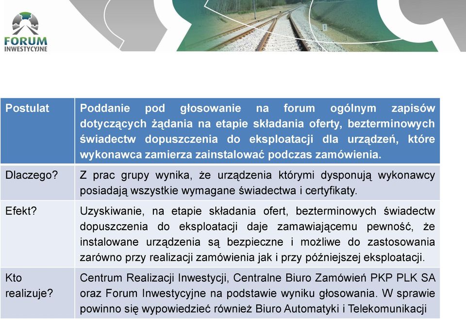 Uzyskiwanie, na etapie składania ofert, bezterminowych świadectw dopuszczenia do eksploatacji daje zamawiającemu pewność, że instalowane urządzenia są bezpieczne i możliwe do zastosowania zarówno