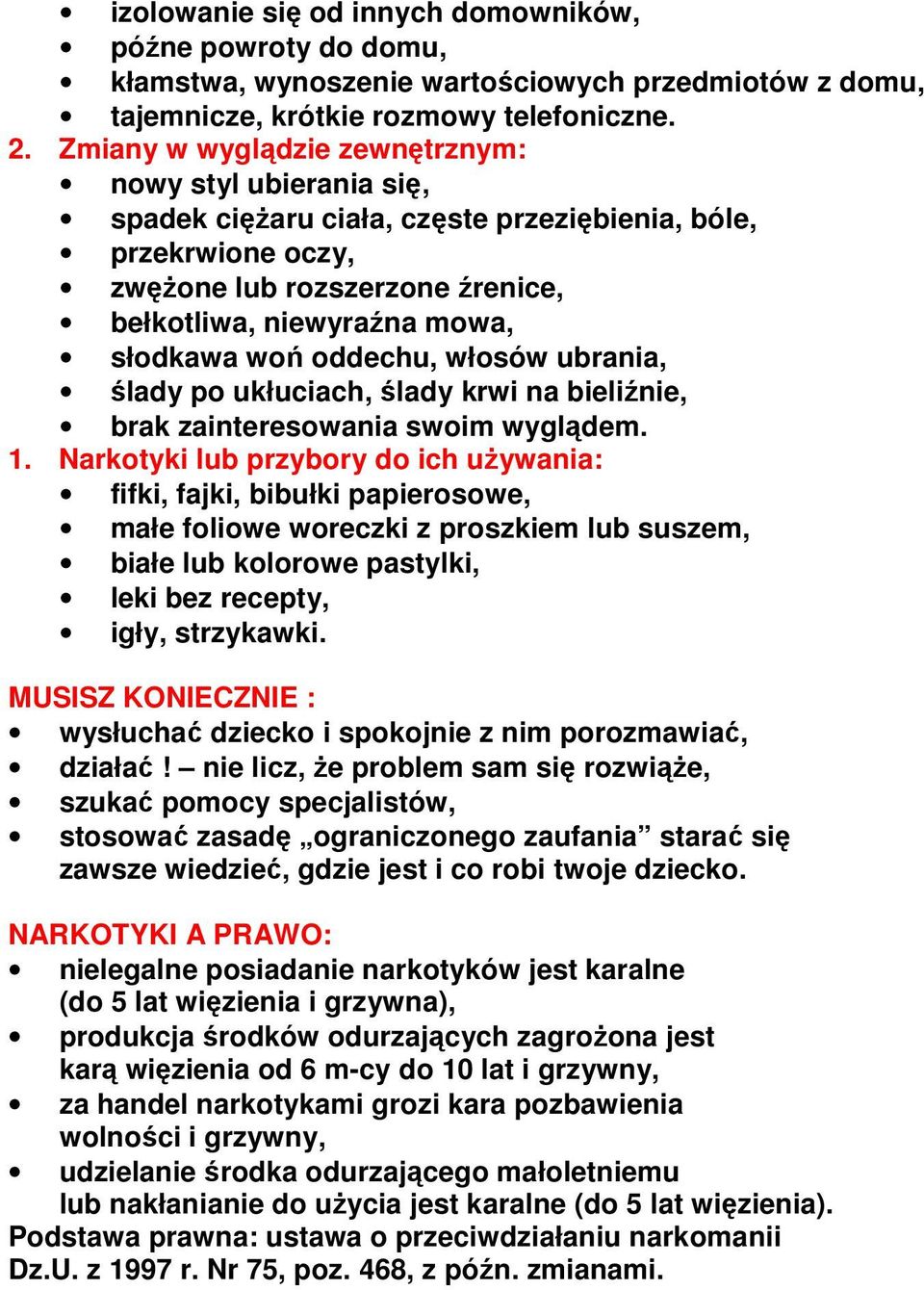 oddechu, włosów ubrania, ślady po ukłuciach, ślady krwi na bieliźnie, brak zainteresowania swoim wyglądem. 1.