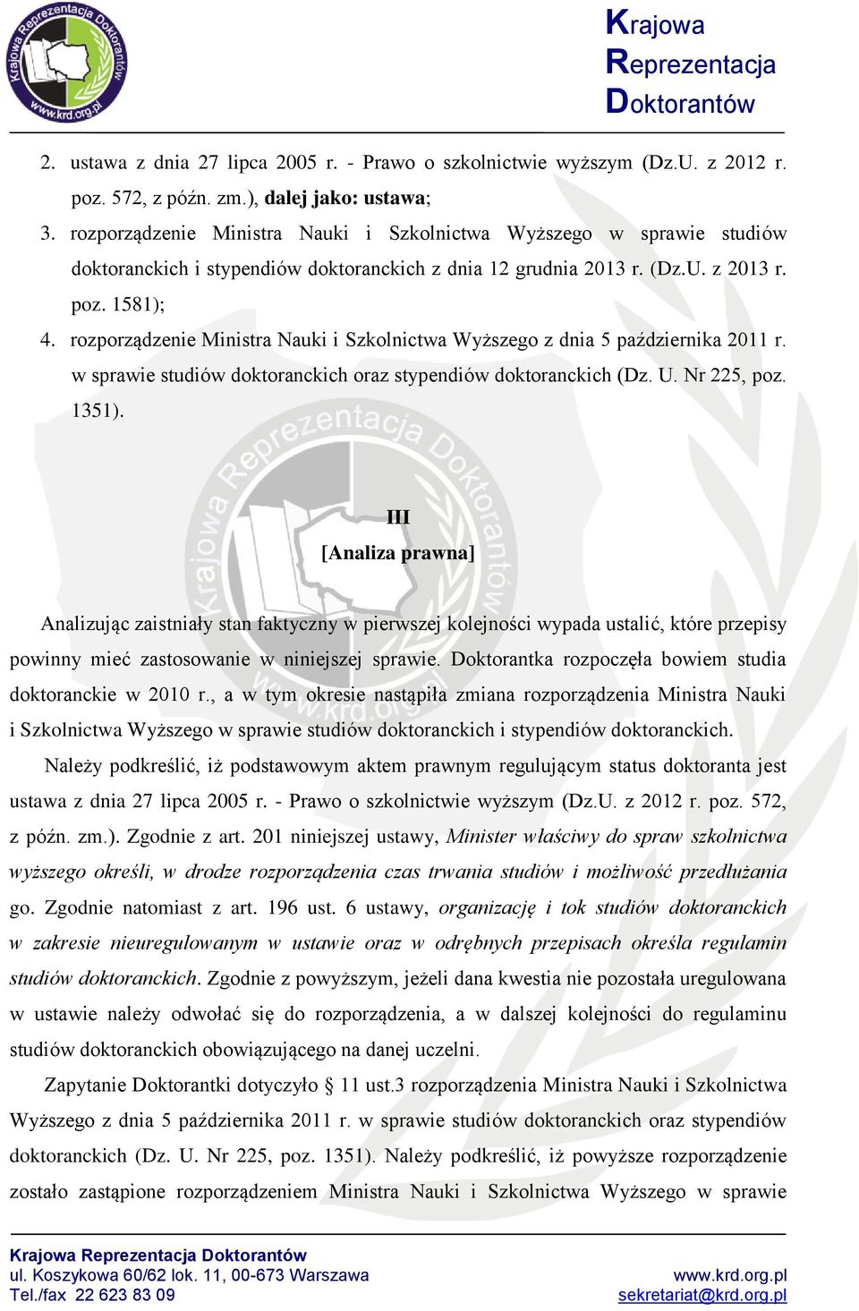 rozporządzenie Ministra Nauki i Szkolnictwa Wyższego z dnia 5 października 2011 r. w sprawie studiów doktoranckich oraz stypendiów doktoranckich (Dz. U. Nr 225, poz. 1351).