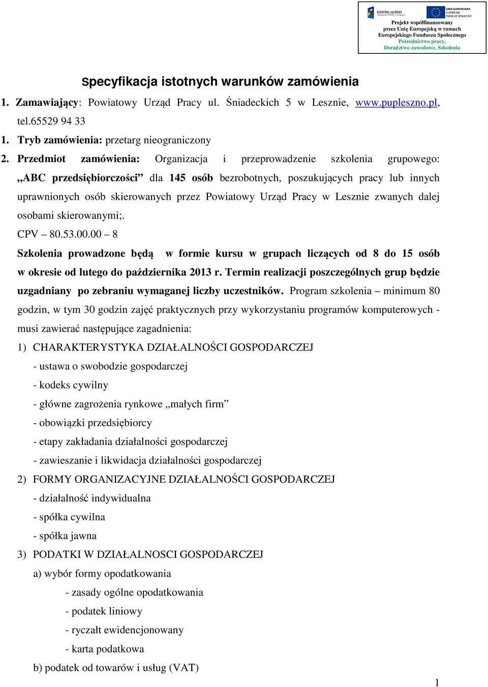 Przedmiot zamówienia: Organizacja i przeprowadzenie szkolenia grupowego: ABC przedsiębiorczości dla 145 osób bezrobotnych, poszukujących pracy lub innych uprawnionych osób skierowanych przez