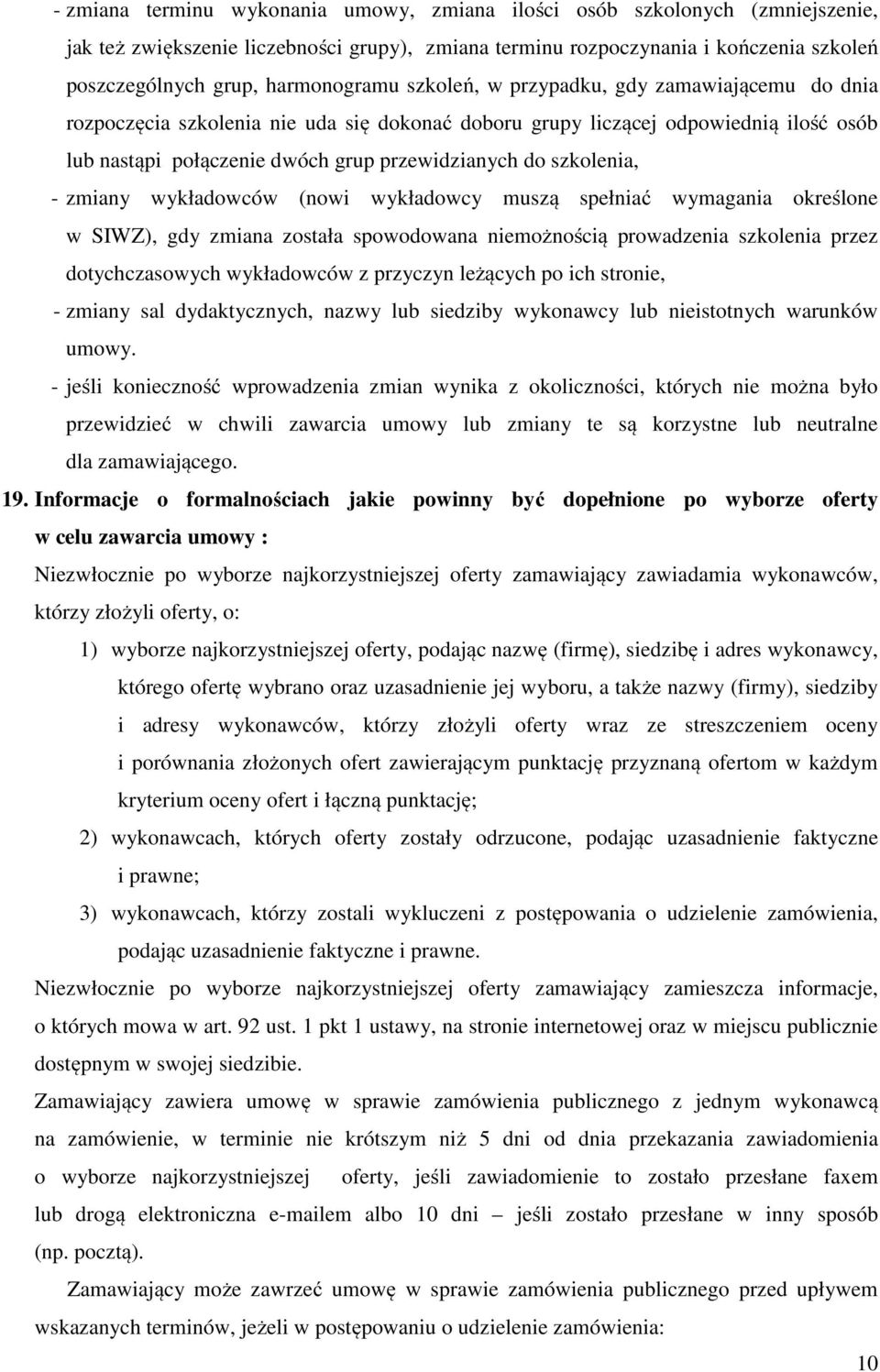 szkolenia, - zmiany wykładowców (nowi wykładowcy muszą spełniać wymagania określone w SIWZ), gdy zmiana została spowodowana niemożnością prowadzenia szkolenia przez dotychczasowych wykładowców z