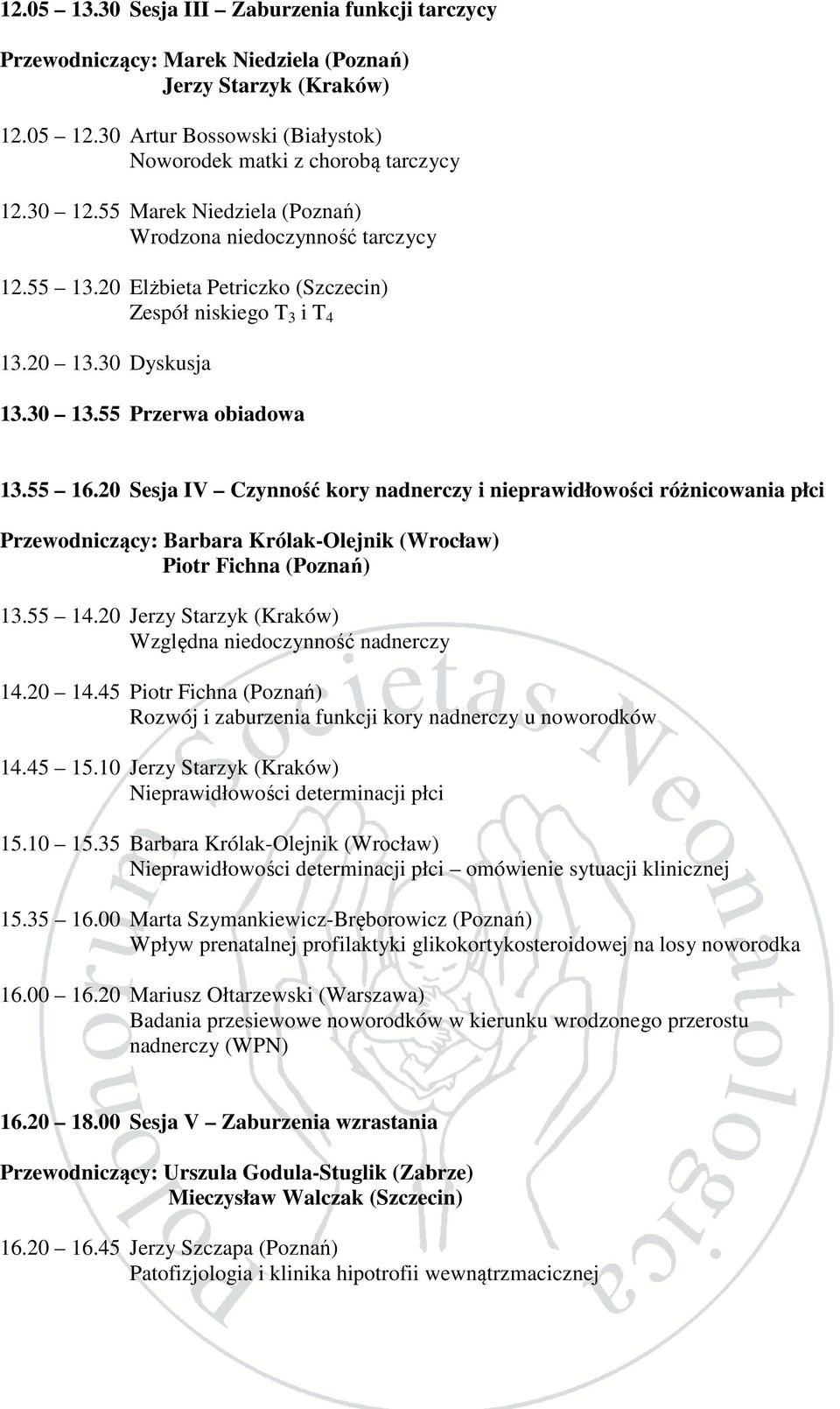 20 Sesja IV Czynność kory nadnerczy i nieprawidłowości różnicowania płci Przewodniczący: Barbara Królak-Olejnik (Wrocław) Piotr Fichna (Poznań) 13.55 14.