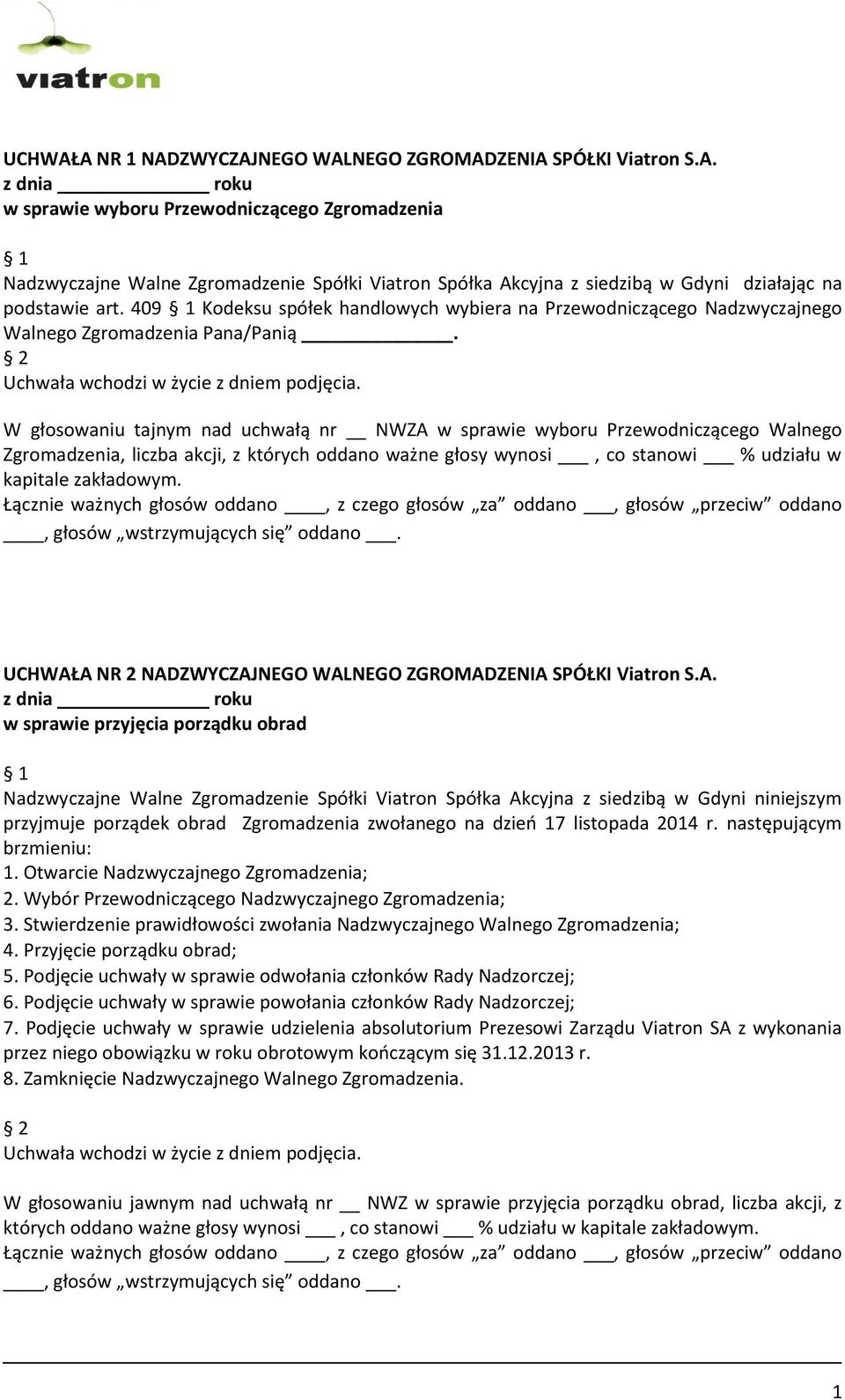 W głosowaniu tajnym nad uchwałą nr NWZA w sprawie wyboru Przewodniczącego Walnego Zgromadzenia, liczba akcji, z których oddano ważne głosy wynosi, co stanowi % udziału w kapitale zakładowym.