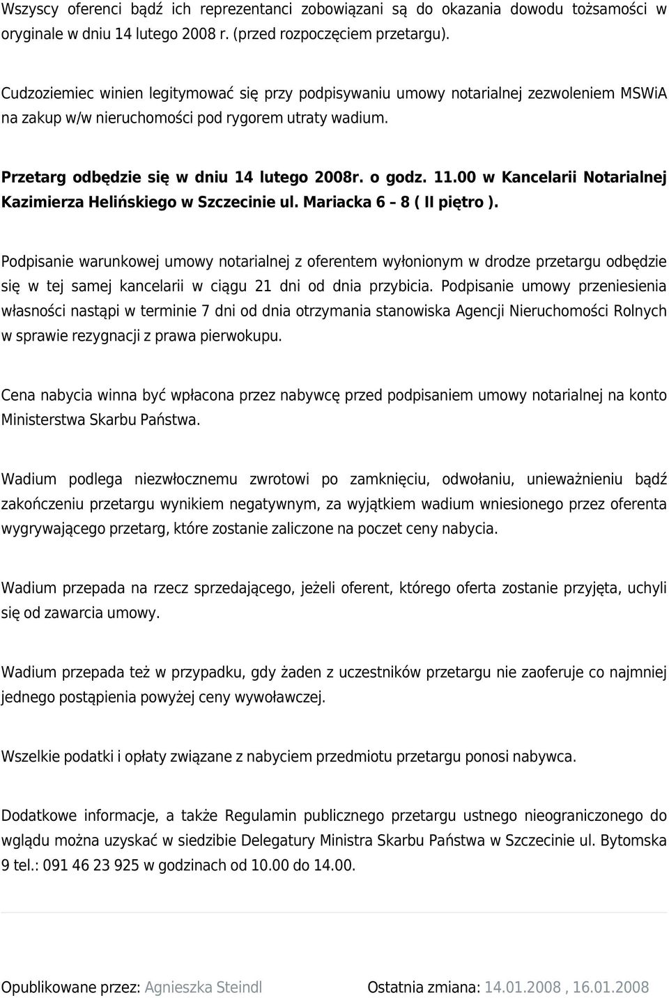 11.00 w Kancelarii Notarialnej Kazimierza Helińskiego w Szczecinie ul. Mariacka 6 8 ( II piętro ).