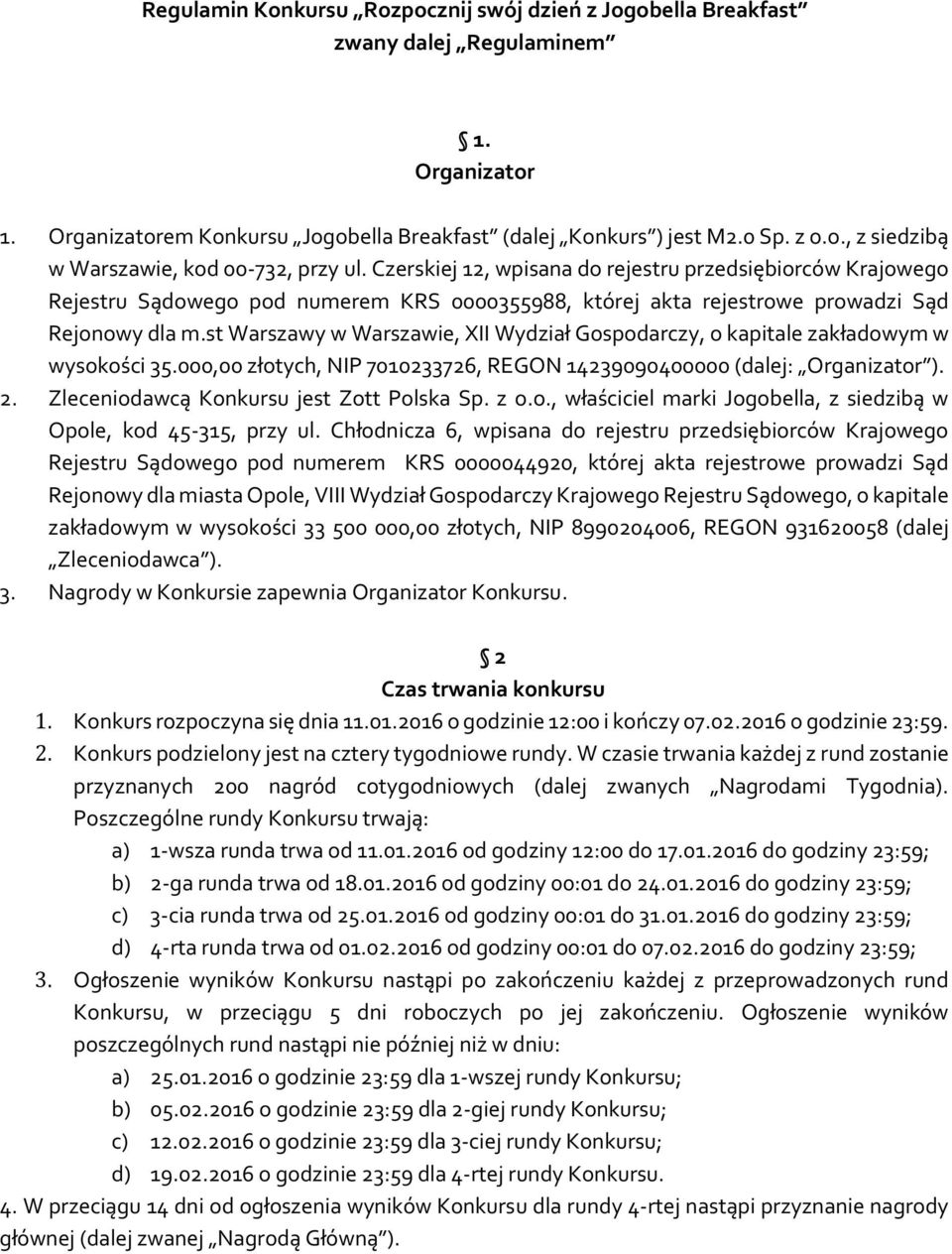 st Warszawy w Warszawie, XII Wydział Gospodarczy, o kapitale zakładowym w wysokości 35.000,00 złotych, NIP 7010233726, REGON 14239090400000 (dalej: Organizator ). 2.