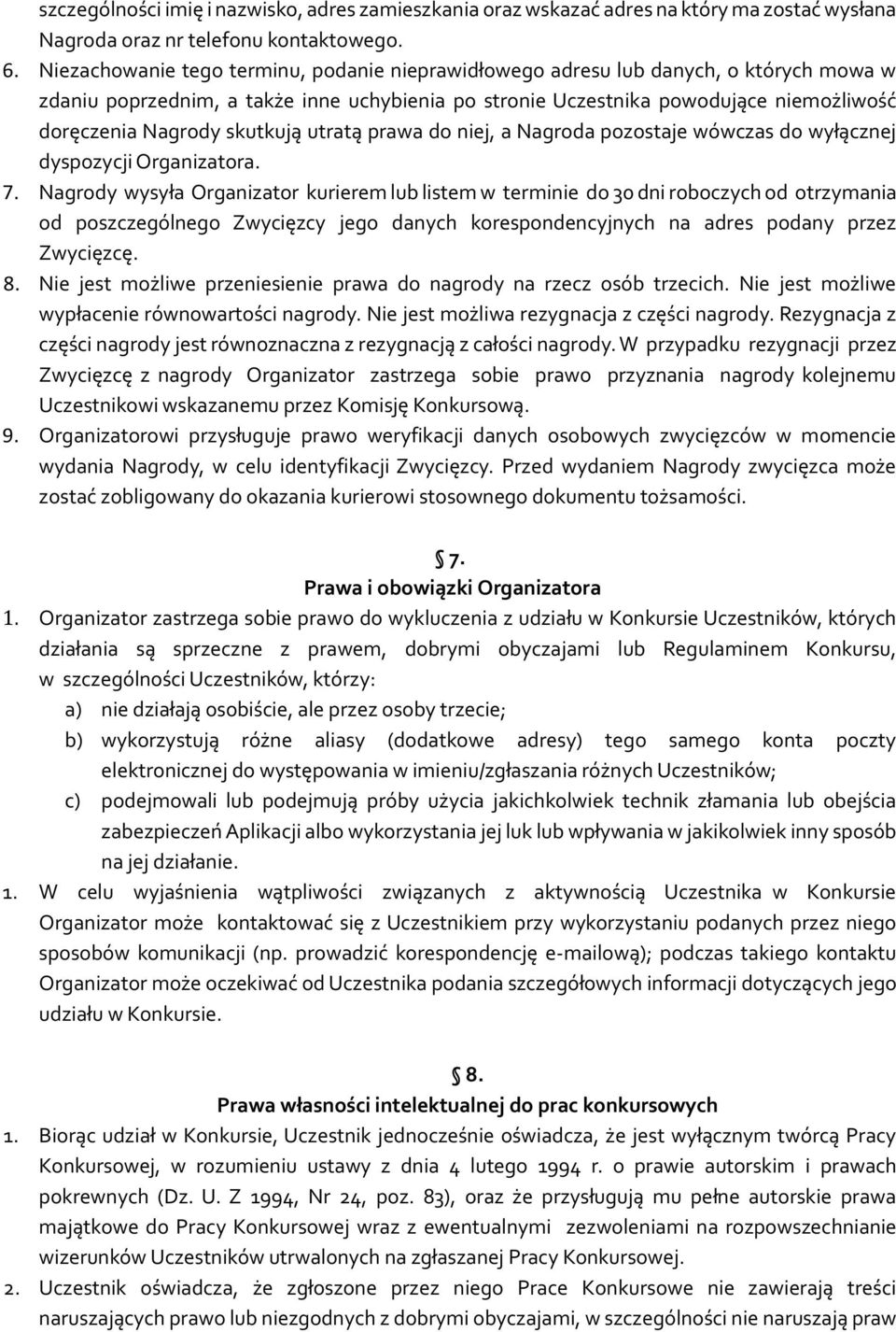 skutkują utratą prawa do niej, a Nagroda pozostaje wówczas do wyłącznej dyspozycji Organizatora. 7.