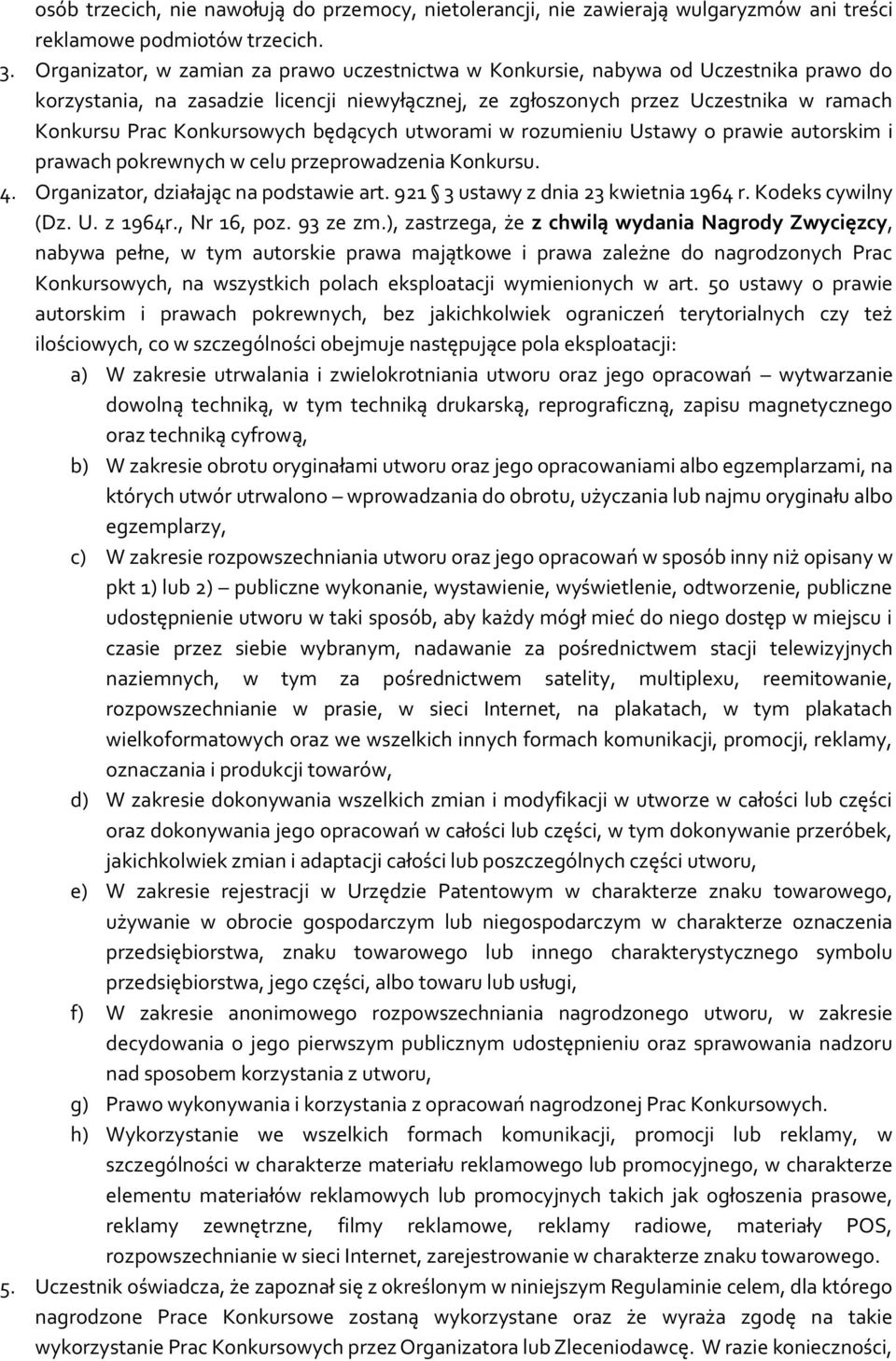 Konkursowych będących utworami w rozumieniu Ustawy o prawie autorskim i prawach pokrewnych w celu przeprowadzenia Konkursu. 4. Organizator, działając na podstawie art.