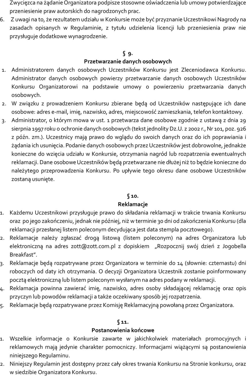 dodatkowe wynagrodzenie. 9. Przetwarzanie danych osobowych 1. Administratorem danych osobowych Uczestników Konkursu jest Zleceniodawca Konkursu.