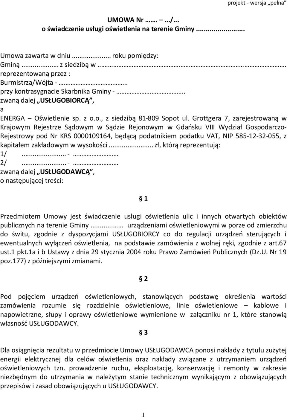 Grottgera 7, zarejestrowaną w Krajowym Rejestrze Sądowym w Sądzie Rejonowym w Gdańsku VIII Wydział Gospodarczo- Rejestrowy pod Nr KRS 0000109164, będącą podatnikiem podatku VAT, NIP 585-12-32-055, z