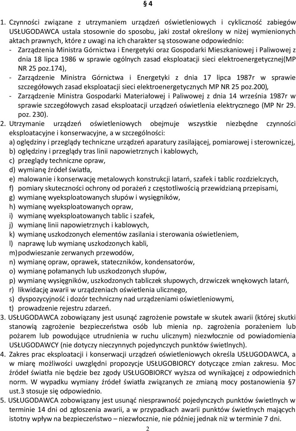 sieci elektroenergetycznej(mp NR 25 poz.174), - Zarządzenie Ministra Górnictwa i Energetyki z dnia 17 lipca 1987r w sprawie szczegółowych zasad eksploatacji sieci elektroenergetycznych MP NR 25 poz.